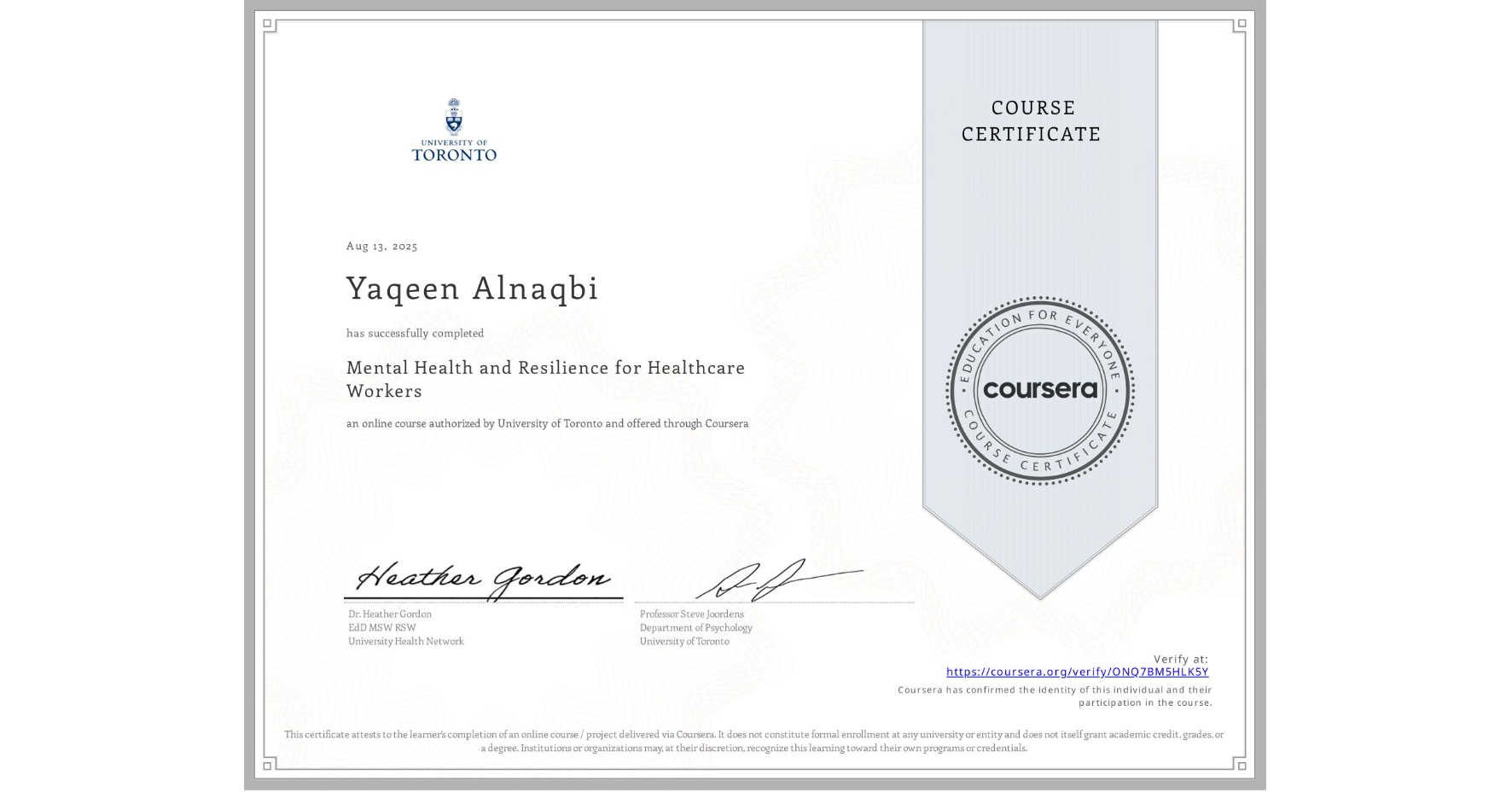 View certificate for Yaqeen Alnaqbi, Mental Health and Resilience for Healthcare Workers, an online non-credit course authorized by University of Toronto and offered through Coursera
