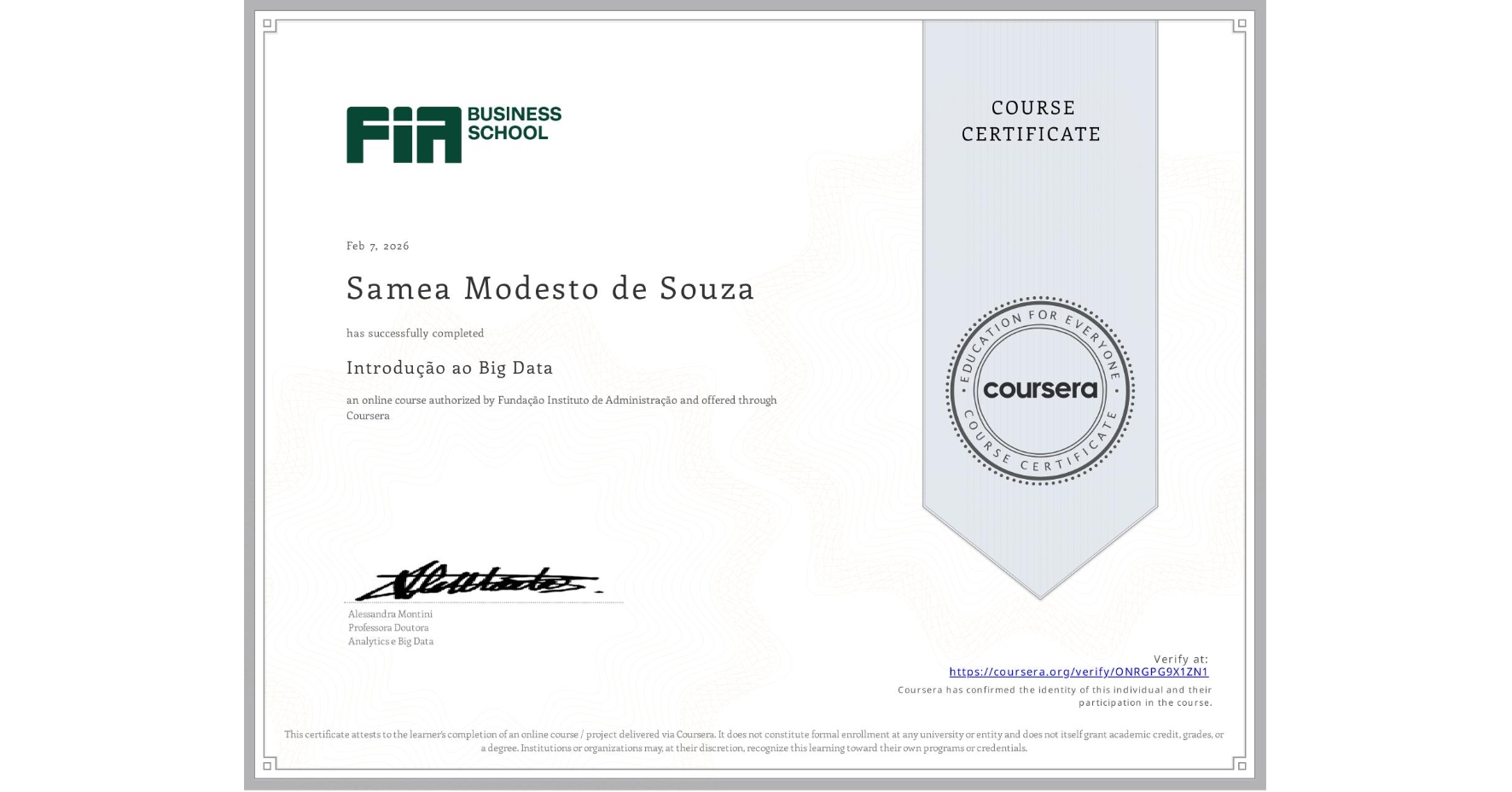 View certificate for Samea Modesto de Souza, Introdução ao Big Data , an online non-credit course authorized by Fundação Instituto de Administração and offered through Coursera