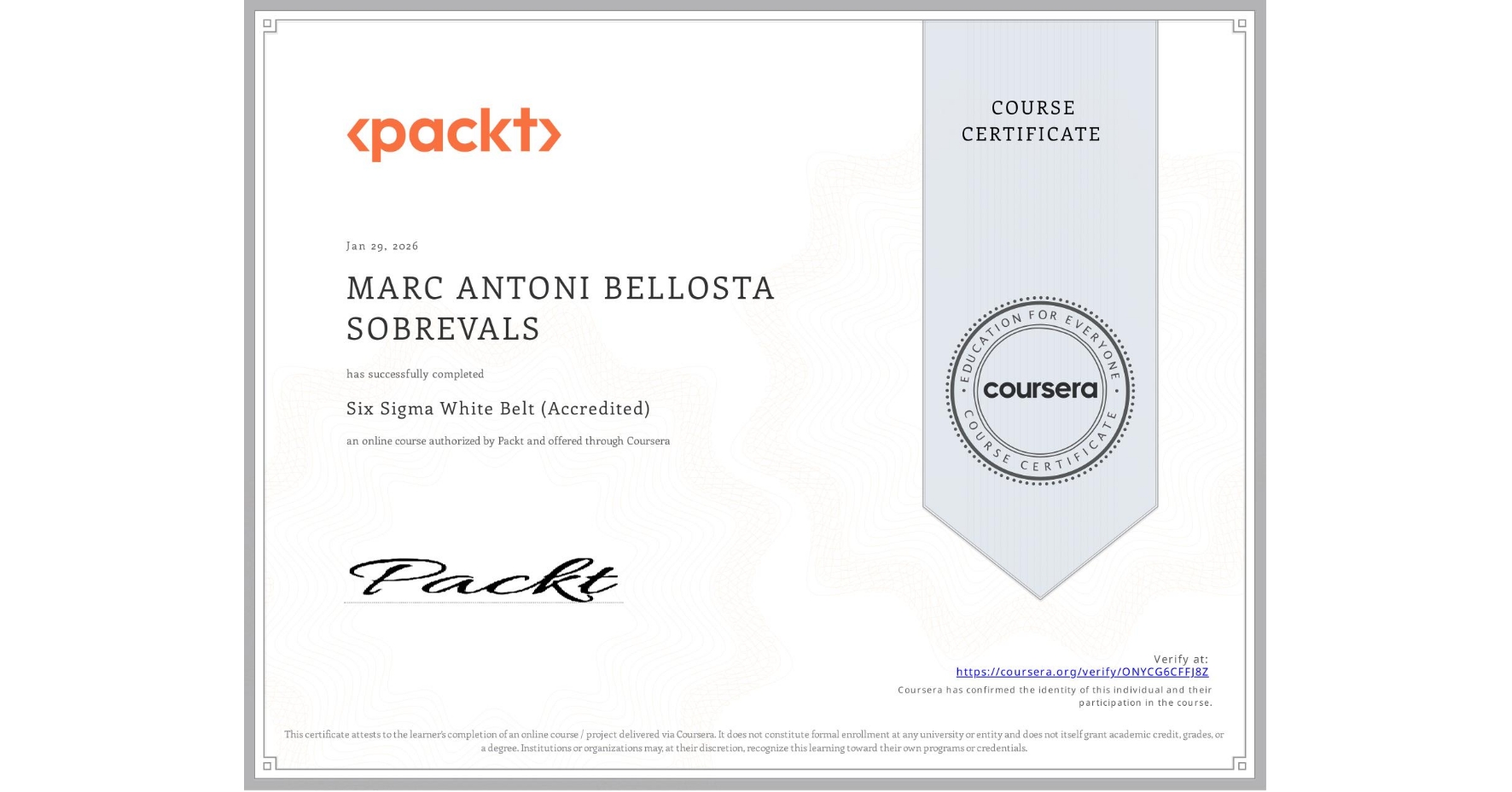 View certificate for MARC ANTONI BELLOSTA SOBREVALS, Six Sigma White Belt (Accredited), an online non-credit course authorized by Packt and offered through Coursera