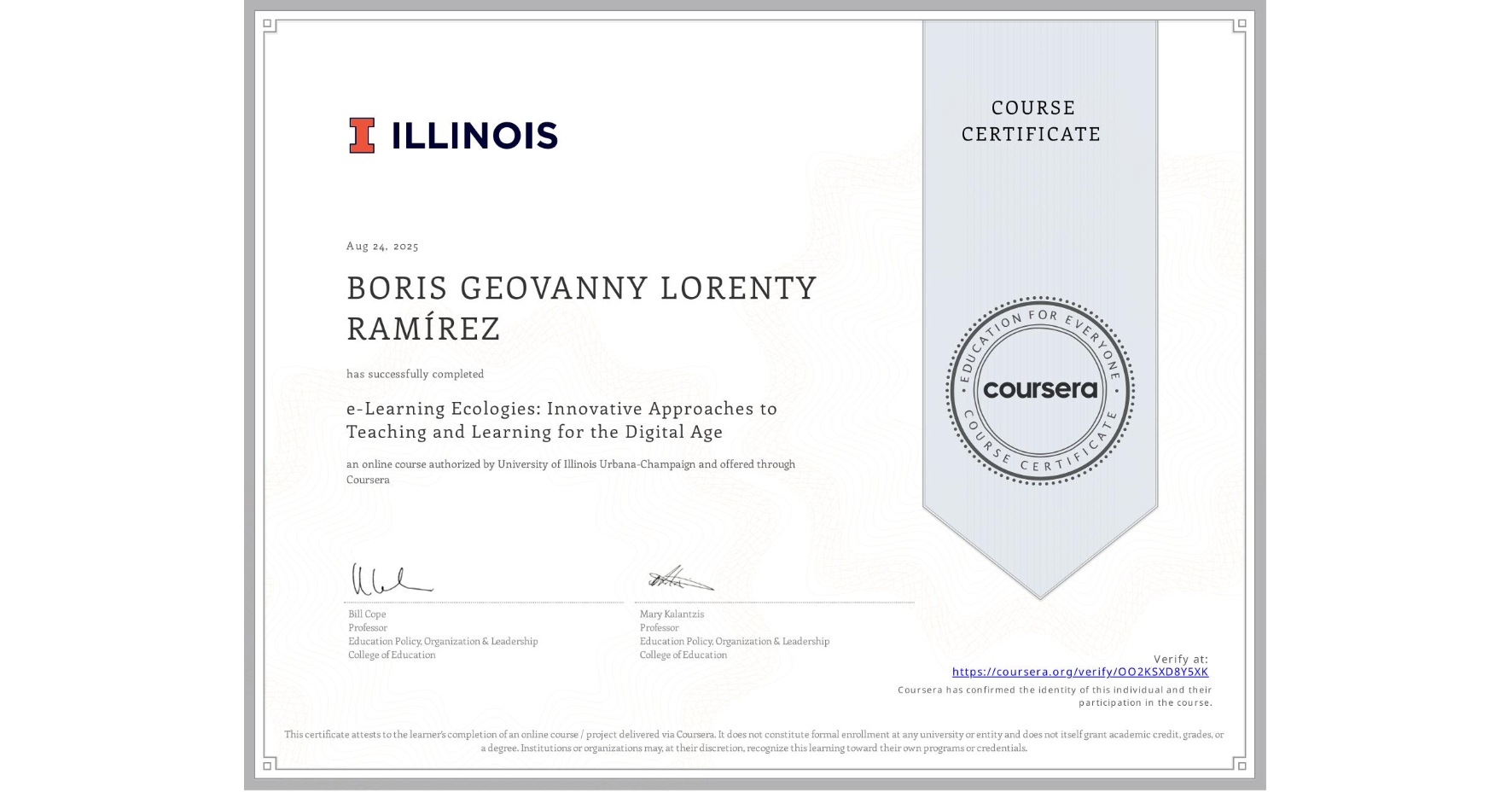 View certificate for BORIS GEOVANNY LORENTY RAMÍREZ, e-Learning Ecologies: Innovative Approaches to Teaching and Learning for the Digital Age, an online non-credit course authorized by University of Illinois Urbana-Champaign and offered through Coursera