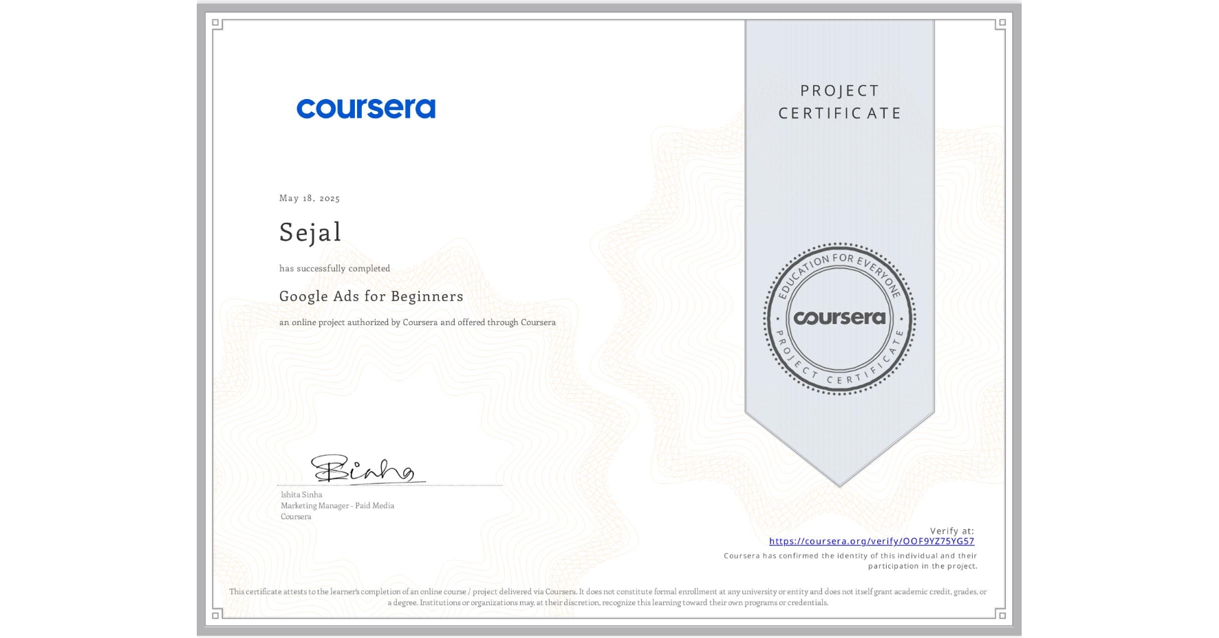 View certificate for Sejal , Google Ads for Beginners, an online non-credit course authorized by Coursera and offered through Coursera