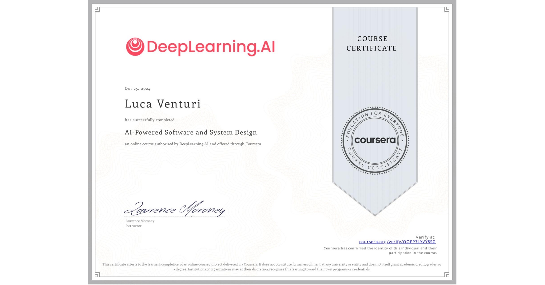 View certificate for Luca Venturi, AI-Powered Software and System Design, an online non-credit course authorized by DeepLearning.AI and offered through Coursera