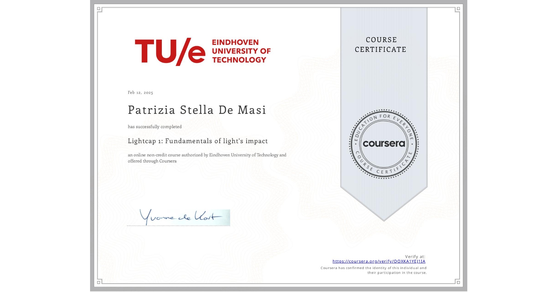 View certificate for Patrizia Stella  De Masi, Lightcap 1:  Fundamentals of  light's impact, an online non-credit course authorized by Eindhoven University of Technology and offered through Coursera
