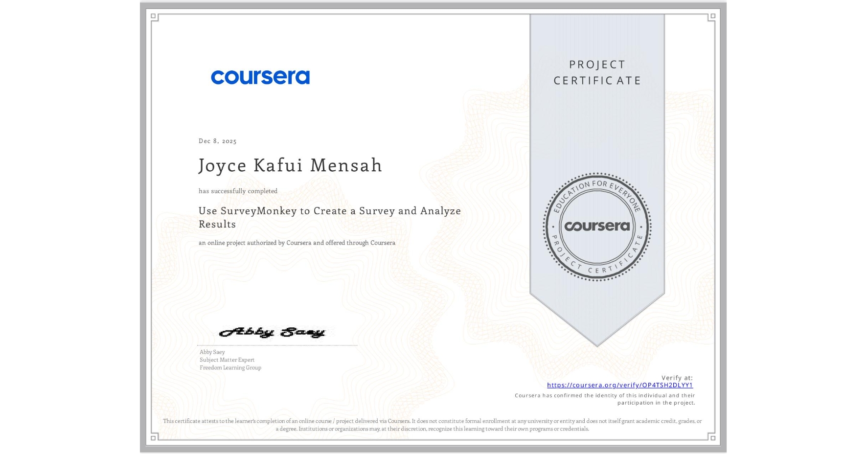 View certificate for Joyce Kafui Mensah, Use SurveyMonkey to Create a Survey and Analyze Results, an online non-credit course authorized by Coursera and offered through Coursera