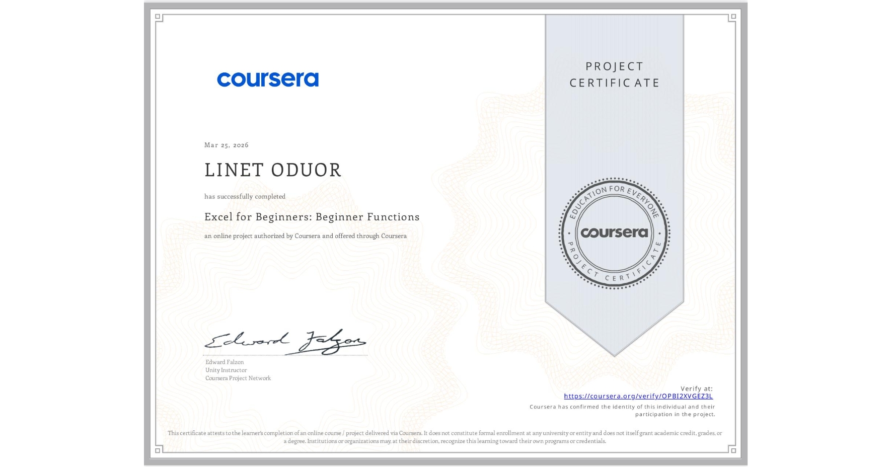 View certificate for LINET ODUOR, Excel for Beginners: Beginner Functions, an online non-credit course authorized by Coursera and offered through Coursera