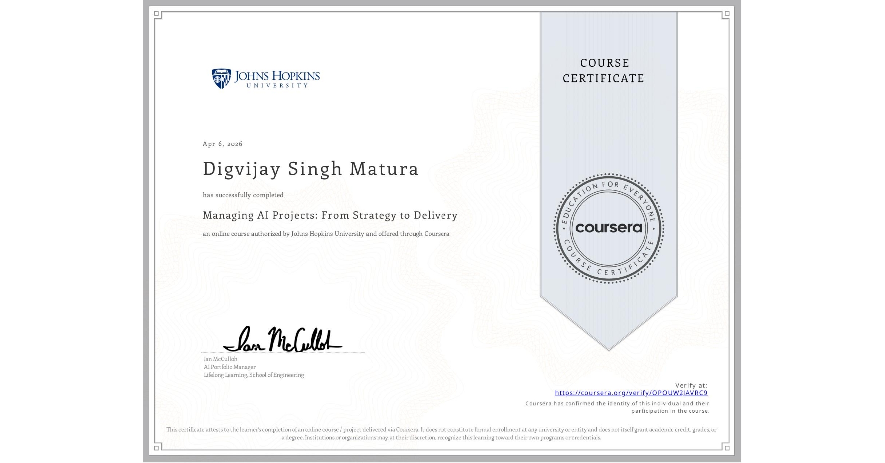 View certificate for Digvijay Singh Matura, Managing AI Projects: From Strategy to Delivery, an online non-credit course authorized by Johns Hopkins University and offered through Coursera