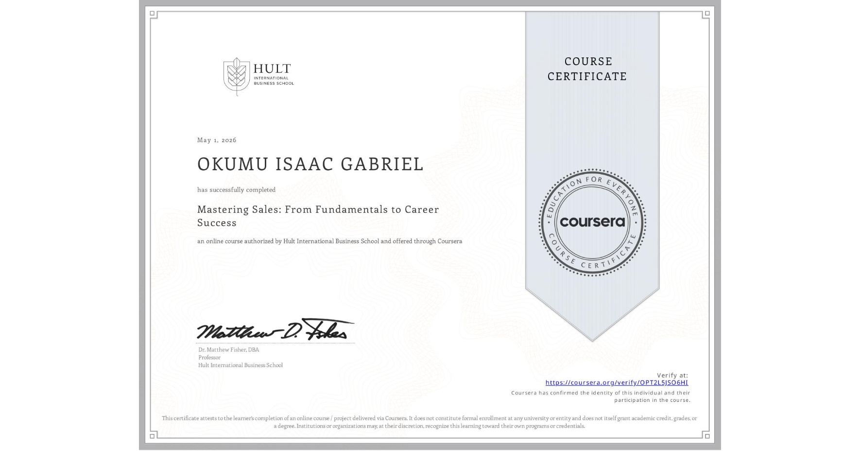 View certificate for OKUMU ISAAC GABRIEL , Mastering Sales: From Fundamentals to Career Success, an online non-credit course authorized by Hult International Business School and offered through Coursera