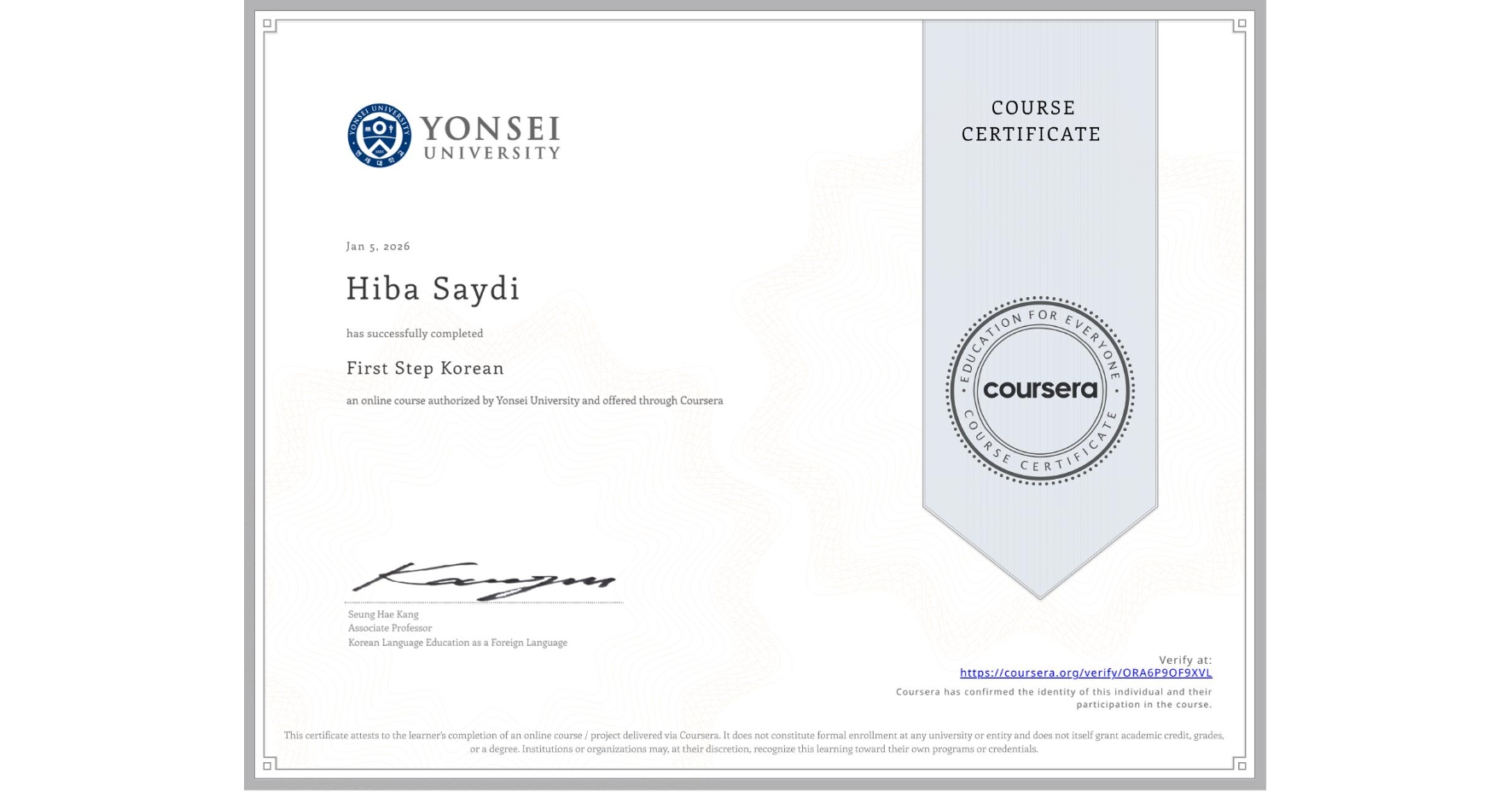 View certificate for Hiba Saydi, First Step Korean, an online non-credit course authorized by Yonsei University and offered through Coursera