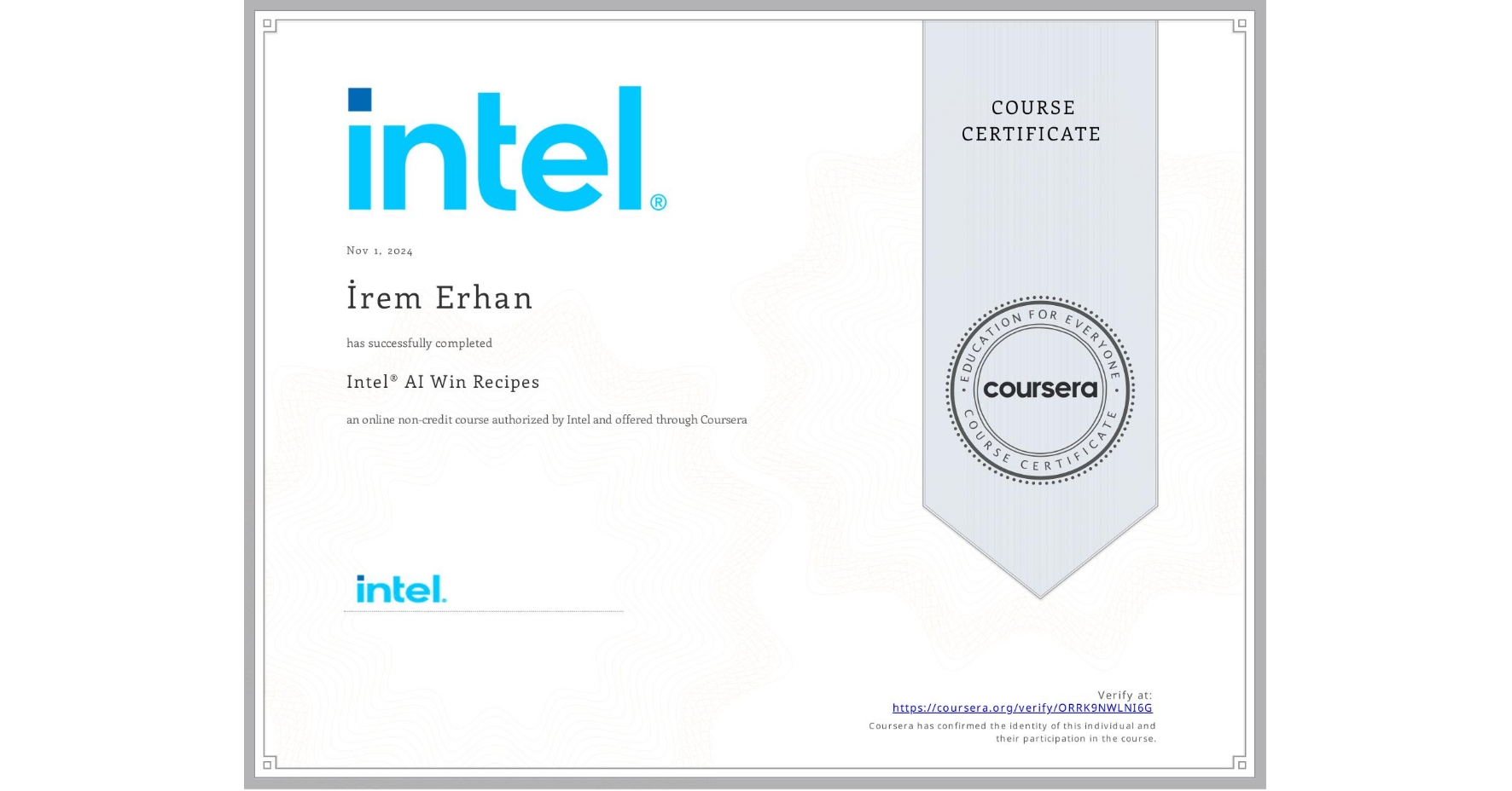 View certificate for İrem Erhan, Intel®  AI Win Recipes, an online non-credit course authorized by Intel and offered through Coursera