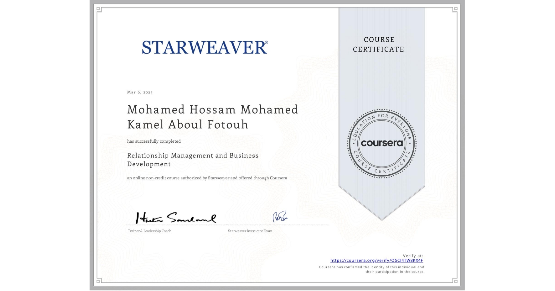 View certificate for Mohamed Hossam Mohamed Kamel Aboul Fotouh, Relationship Management and Business Development , an online non-credit course authorized by Starweaver and offered through Coursera