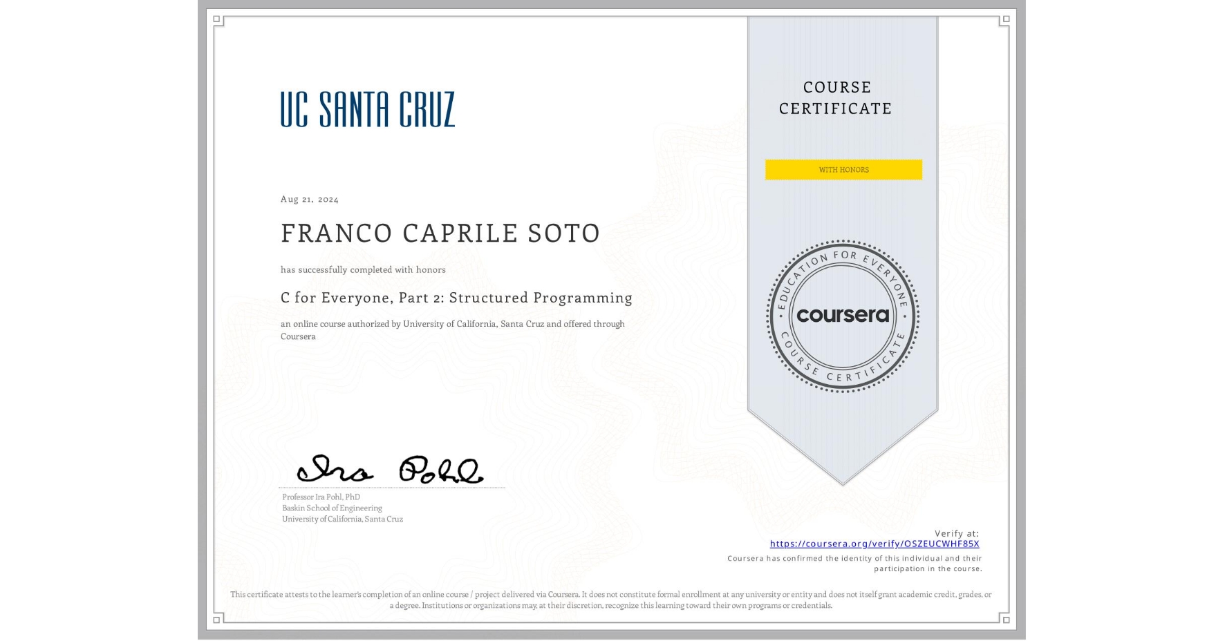 View certificate for FRANCO CAPRILE SOTO, C for Everyone, Part 2: Structured Programming, an online non-credit course authorized by University of California, Santa Cruz and offered through Coursera