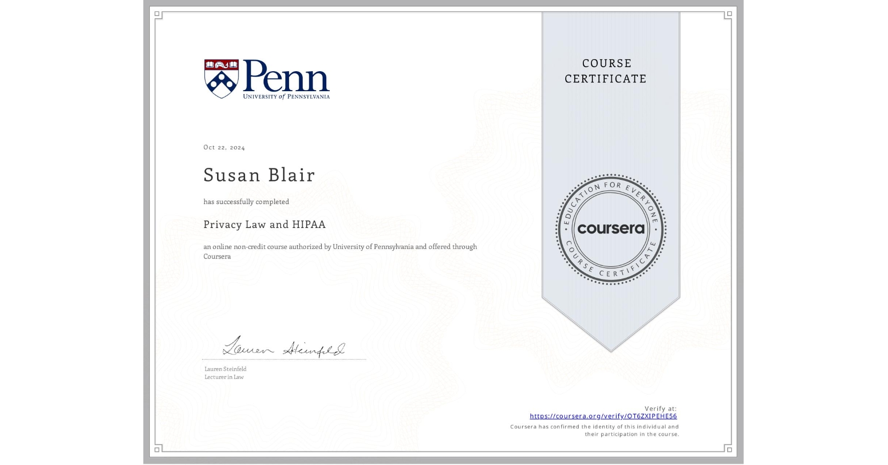 View certificate for Susan Blair, Privacy Law and HIPAA, an online non-credit course authorized by University of Pennsylvania and offered through Coursera