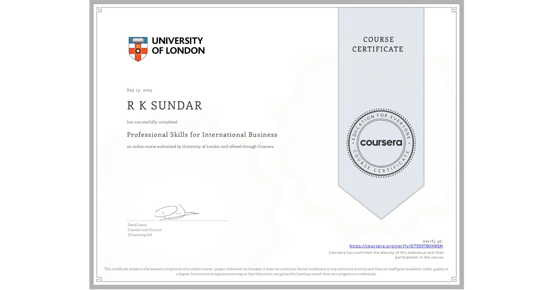View certificate for R K SUNDAR, Professional Skills for International Business, an online non-credit course authorized by University of London and offered through Coursera