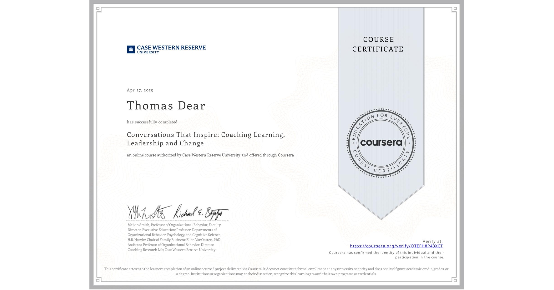 View certificate for Thomas Dear, Conversations That Inspire: Coaching Learning, Leadership and Change, an online non-credit course authorized by Case Western Reserve University and offered through Coursera