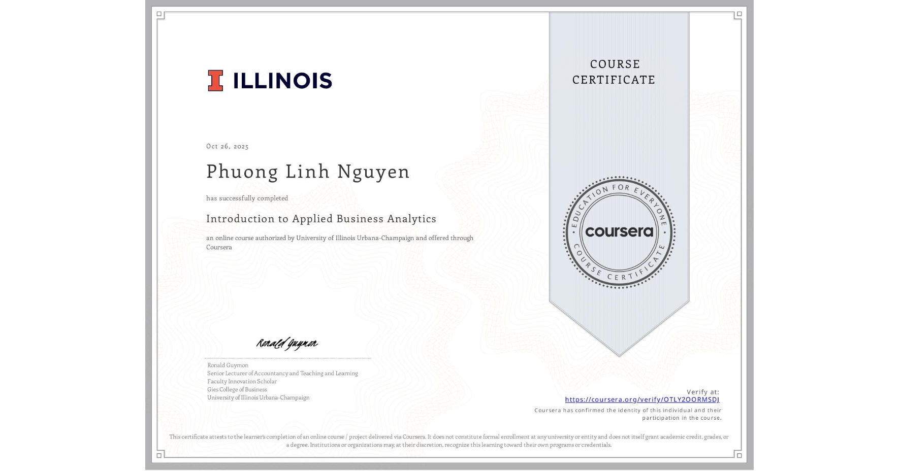 View certificate for Phuong Linh  Nguyen, Introduction to Applied Business Analytics, an online non-credit course authorized by University of Illinois Urbana-Champaign and offered through Coursera