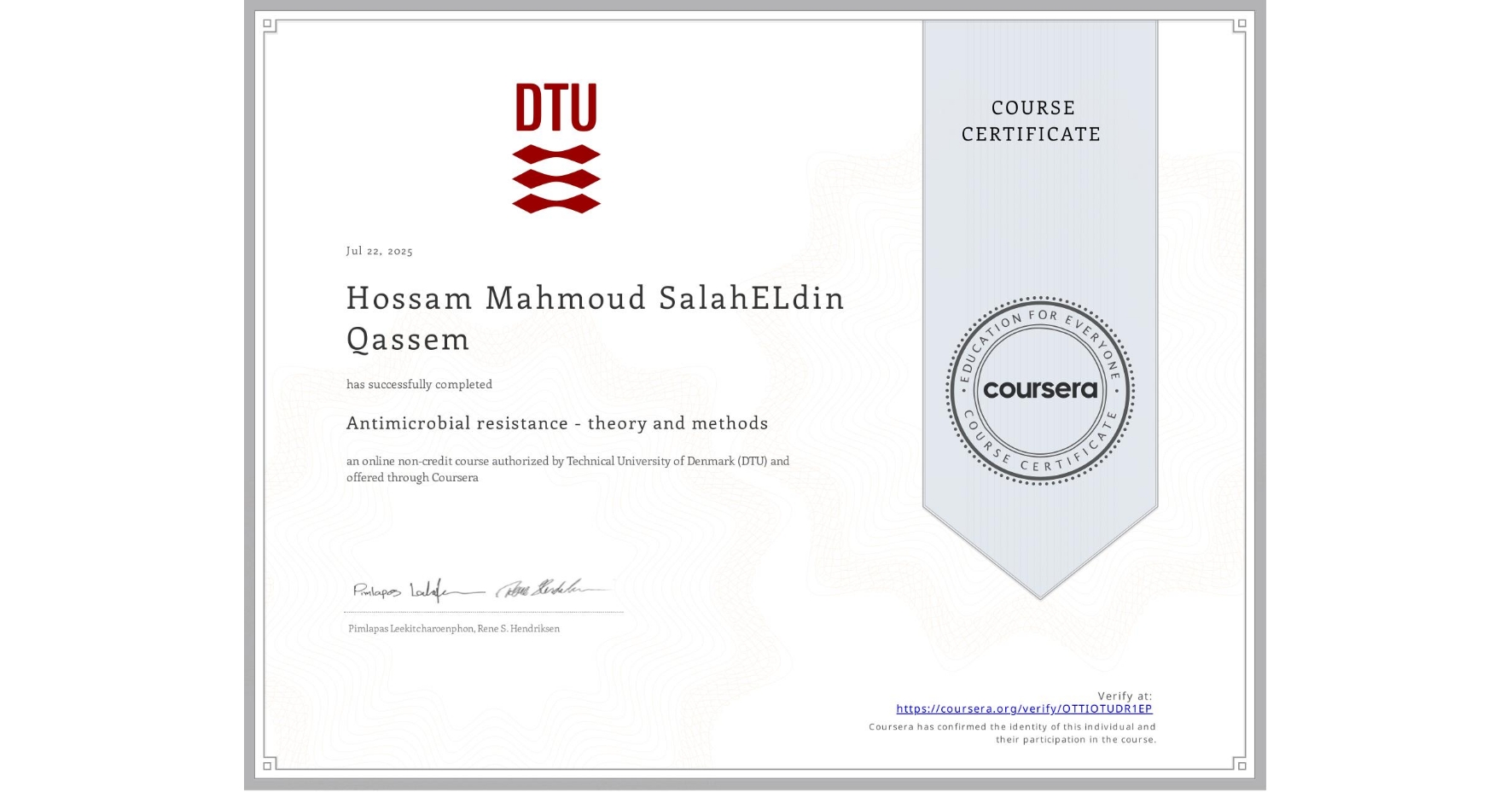 View certificate for Hossam Mahmoud SalahELdin Qassem, Antimicrobial resistance - theory and methods, an online non-credit course authorized by Technical University of Denmark (DTU) and offered through Coursera