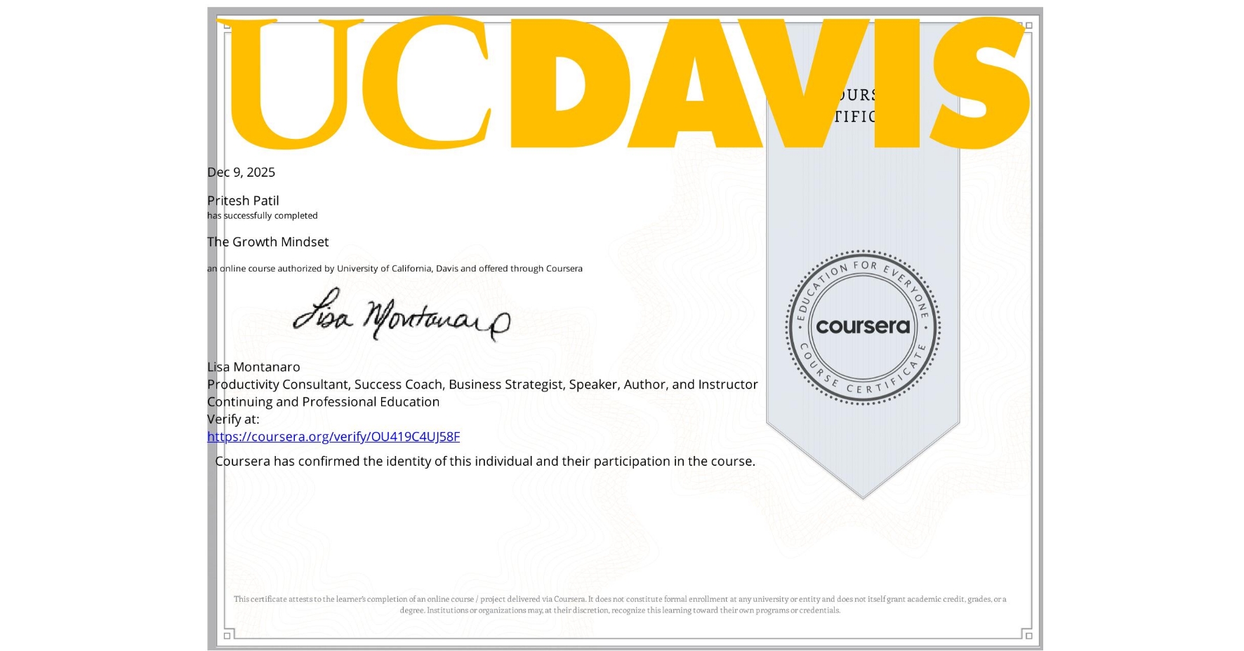 View certificate for Pritesh Patil, The Growth Mindset, an online non-credit course authorized by University of California, Davis and offered through Coursera