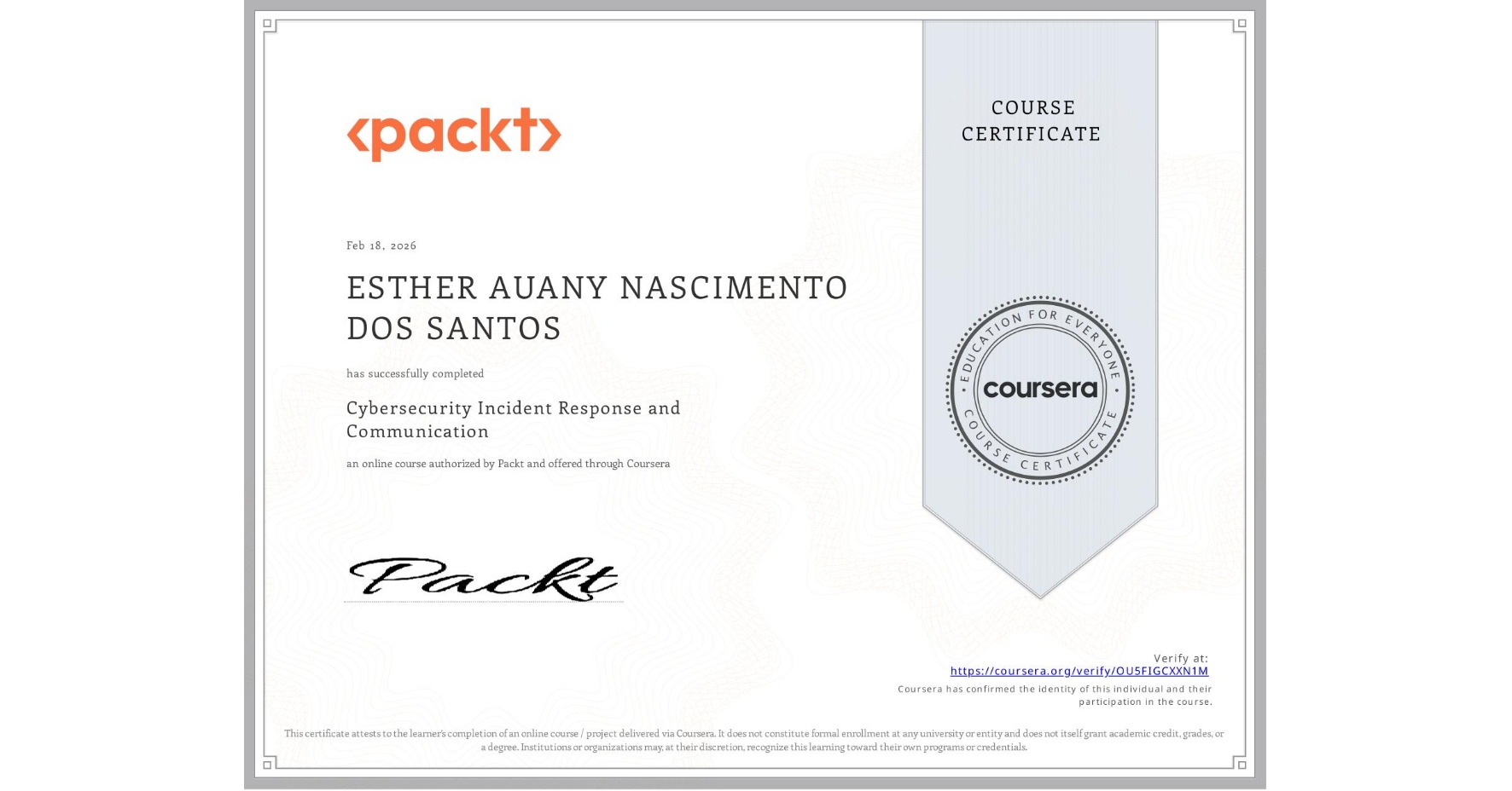 View certificate for ESTHER AUANY NASCIMENTO DOS SANTOS, Cybersecurity Incident Response and Communication, an online non-credit course authorized by Packt and offered through Coursera
