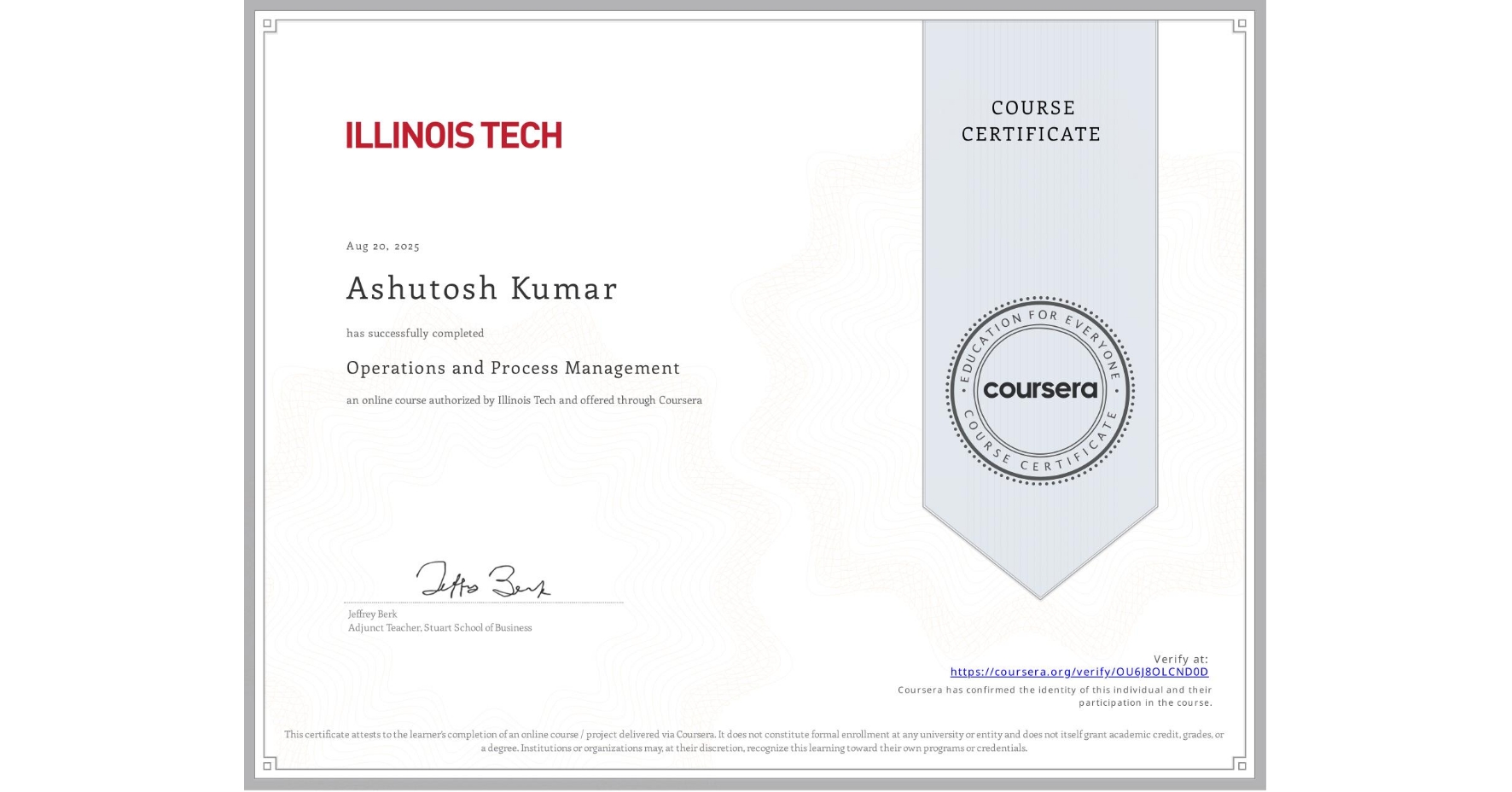 View certificate for Ashutosh Kumar, Operations and Process Management, an online non-credit course authorized by Illinois Tech and offered through Coursera