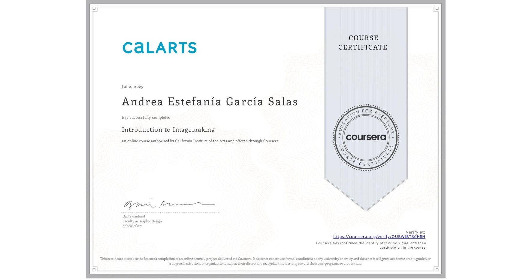 View certificate for Andrea EstefanĂa GarcĂa Salas, Introduction to Imagemaking, an online non-credit course authorized by California Institute of the Arts and offered through Coursera