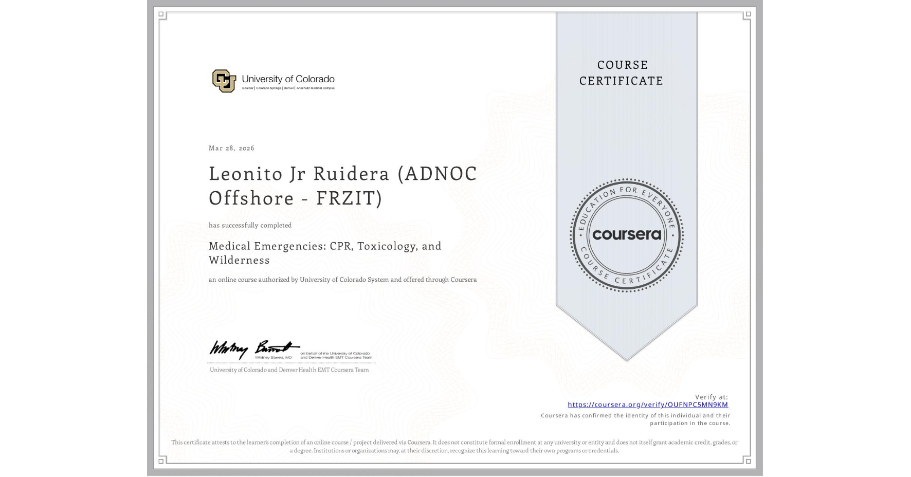 View certificate for Leonito Jr Ruidera (ADNOC Offshore - FRZIT), Medical Emergencies: CPR, Toxicology, and Wilderness, an online non-credit course authorized by University of Colorado System and offered through Coursera