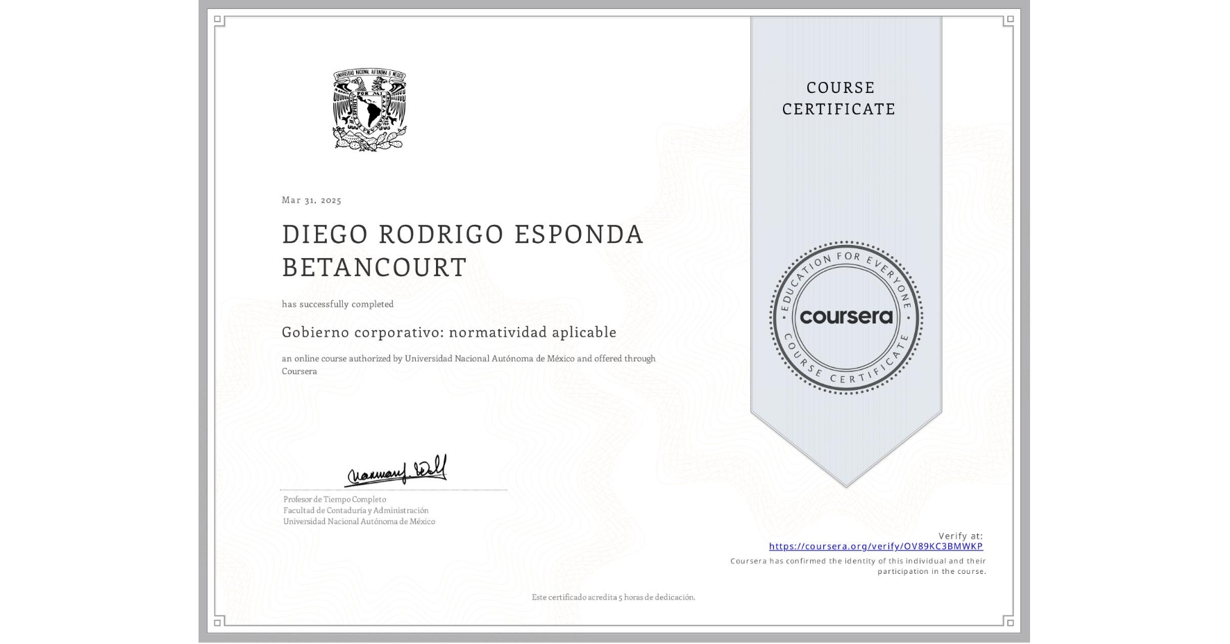 View certificate for DIEGO RODRIGO ESPONDA BETANCOURT, Gobierno corporativo: normatividad aplicable, an online non-credit course authorized by Universidad Nacional Autónoma de México and offered through Coursera