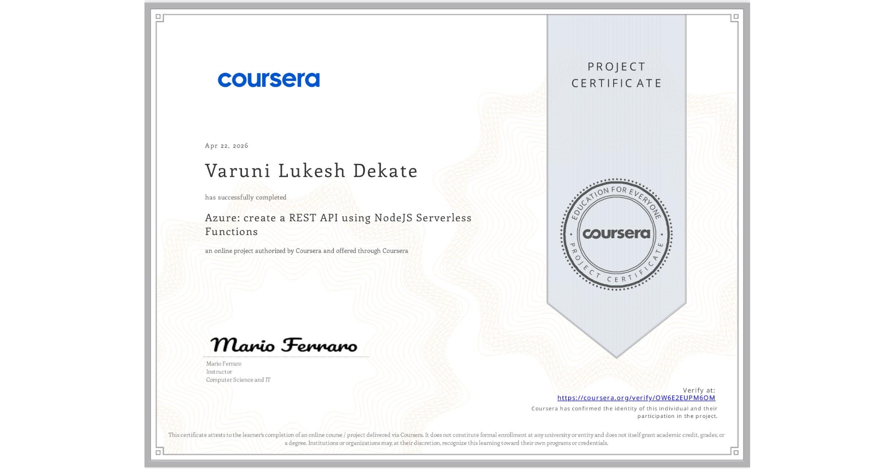 View certificate for Varuni Lukesh Dekate, Azure: create a REST API using NodeJS Serverless Functions, an online non-credit course authorized by Coursera and offered through Coursera