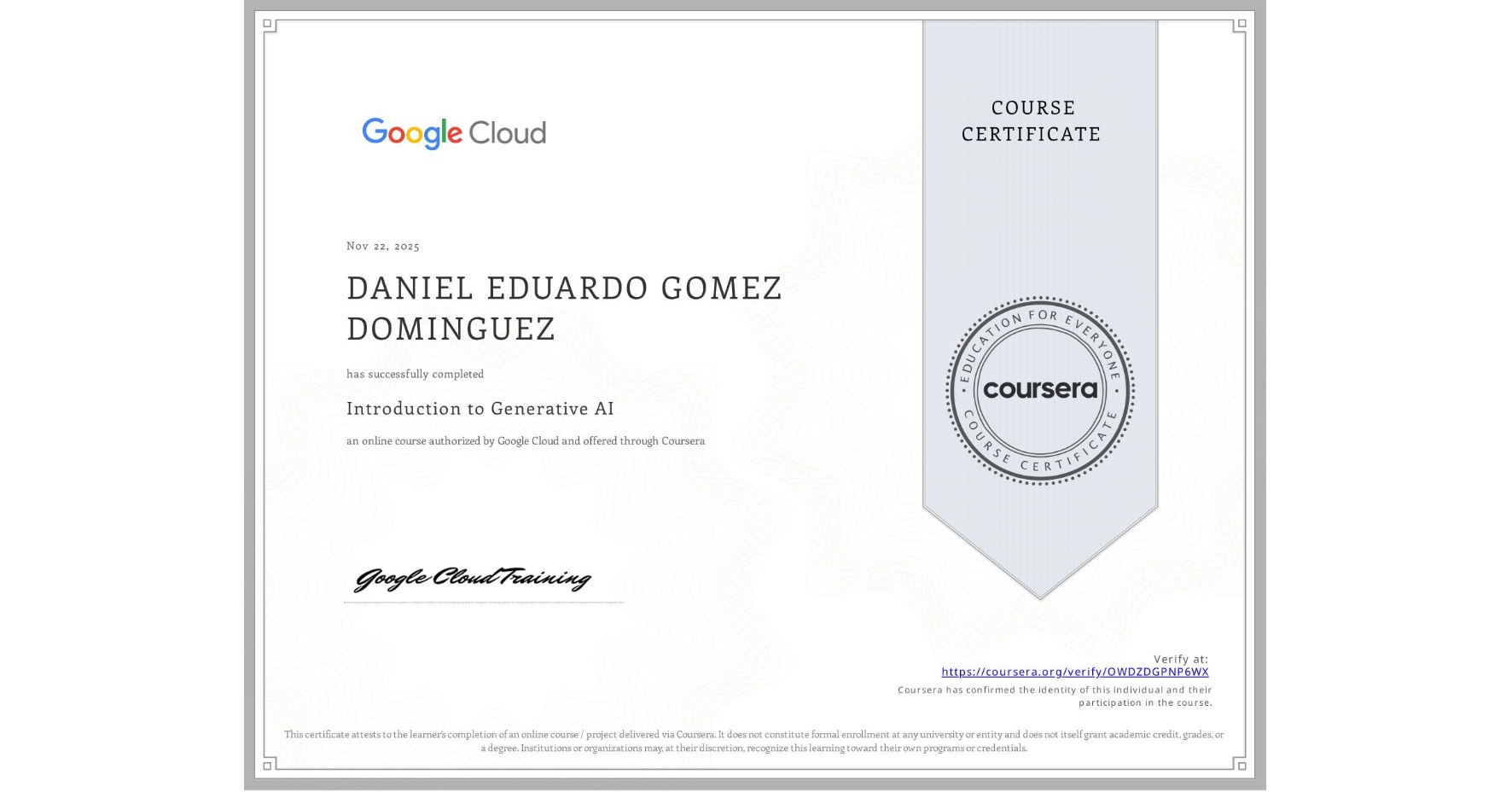 View certificate for DANIEL EDUARDO GOMEZ DOMINGUEZ, Introduction to Generative AI , an online non-credit course authorized by Google Cloud and offered through Coursera