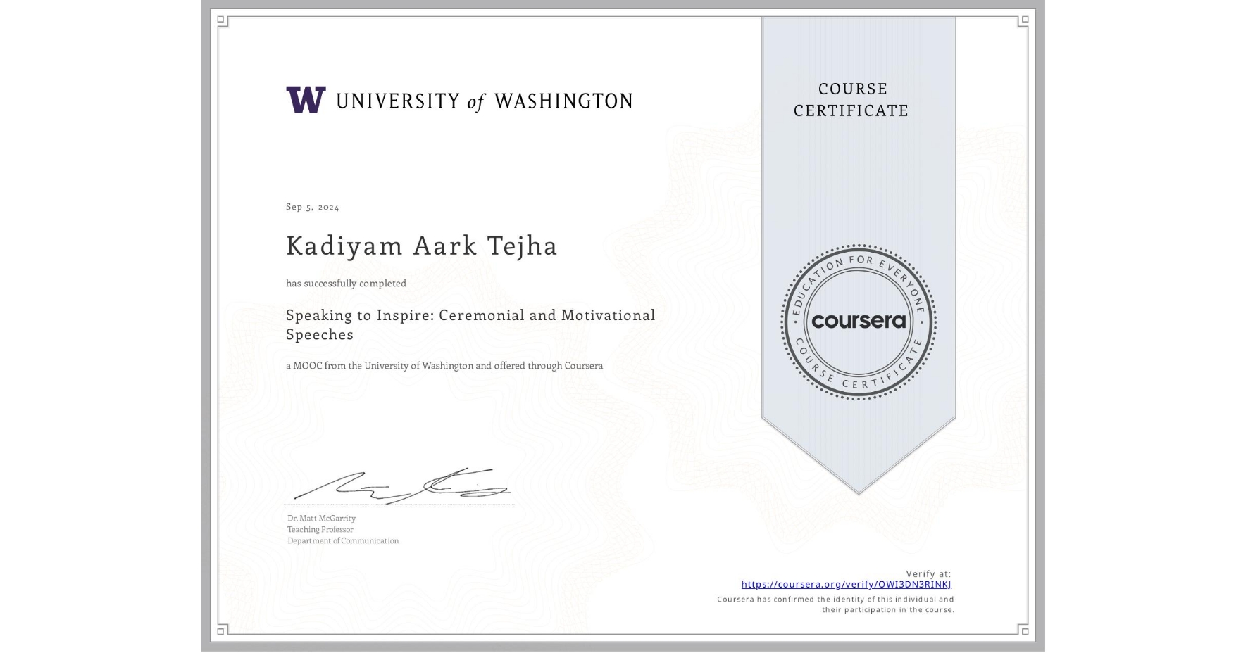 View certificate for Kadiyam Aark Tejha, Speaking to Inspire: Ceremonial and Motivational Speeches, an online non-credit course authorized by University of Washington and offered through Coursera