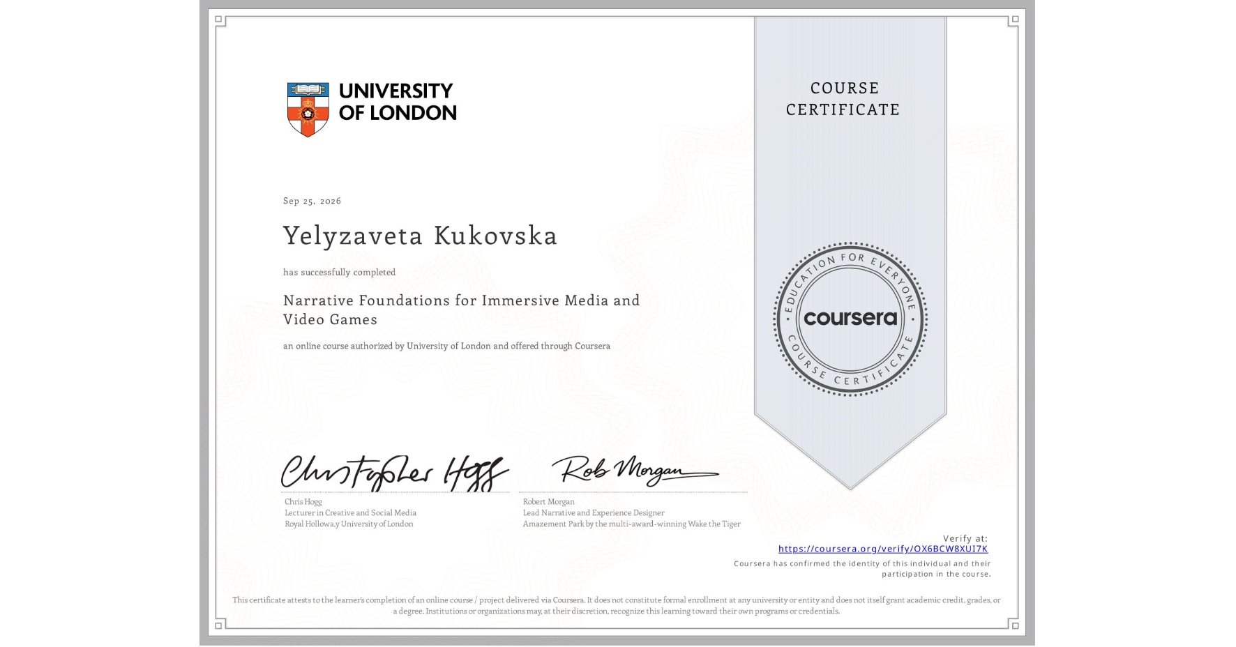 View certificate for Yelyzaveta Kukovska, Narrative Foundations for Immersive Media and Video Games, an online non-credit course authorized by University of London and offered through Coursera