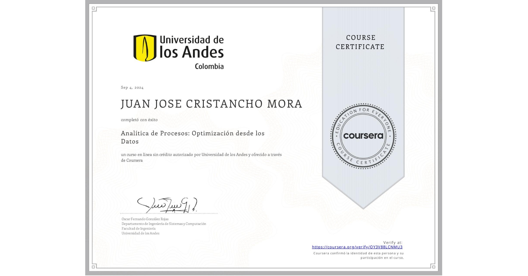 View certificate for JUAN JOSE  CRISTANCHO MORA, Analítica de Procesos: Optimización desde los Datos, an online non-credit course authorized by Universidad de los Andes and offered through Coursera