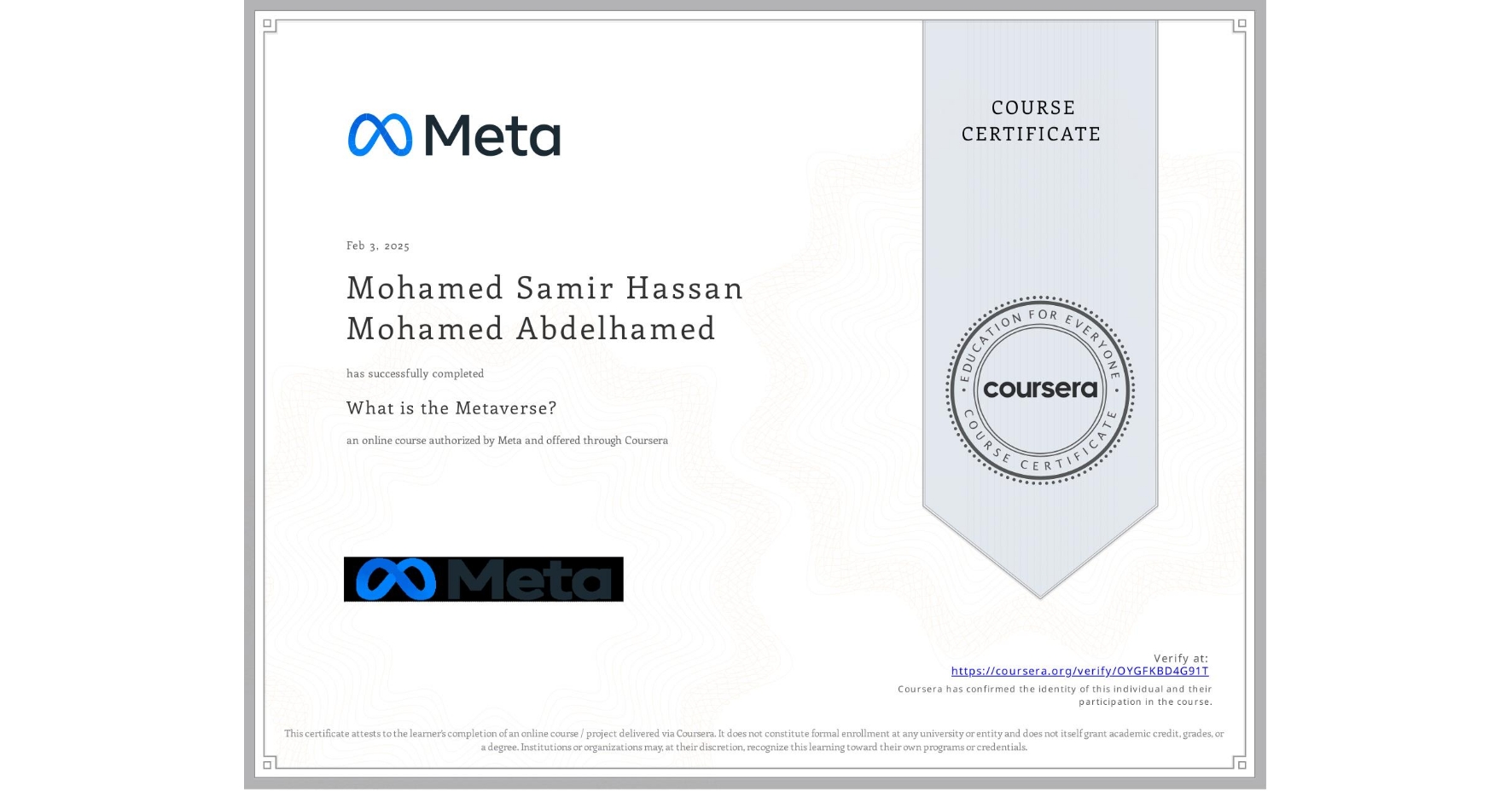 View certificate for Mohamed Samir Hassan Mohamed Abdelhamed, What is the Metaverse?, an online non-credit course authorized by Meta and offered through Coursera