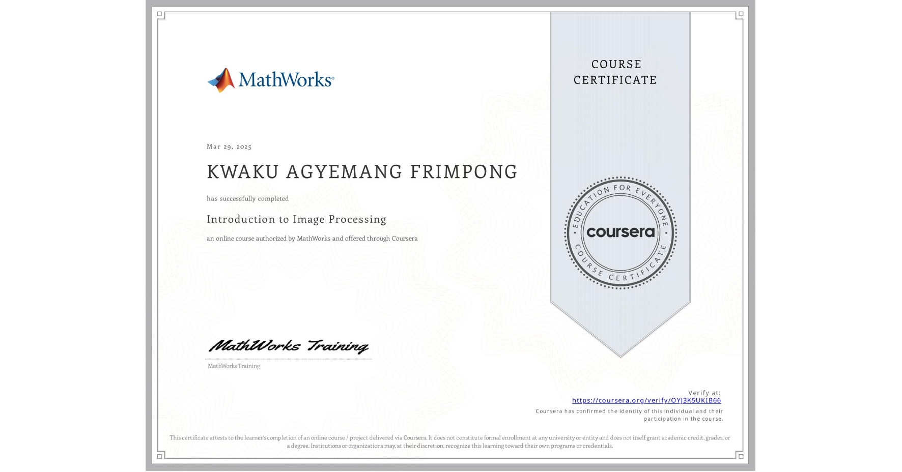 View certificate for KWAKU AGYEMANG FRIMPONG , Introduction to Image Processing, an online non-credit course authorized by MathWorks and offered through Coursera