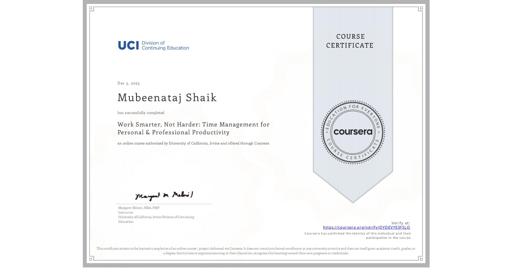View certificate for Mubeenataj Shaik, Work Smarter, Not Harder: Time Management for Personal & Professional Productivity, an online non-credit course authorized by University of California, Irvine and offered through Coursera