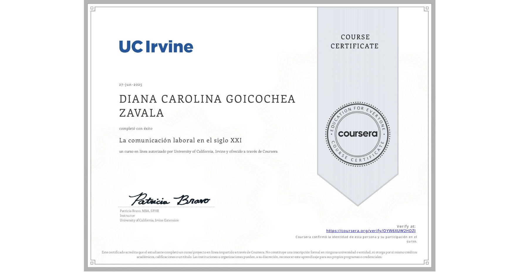 View certificate for DIANA CAROLINA GOICOCHEA ZAVALA , La comunicación laboral en el siglo XXI , an online non-credit course authorized by University of California, Irvine and offered through Coursera