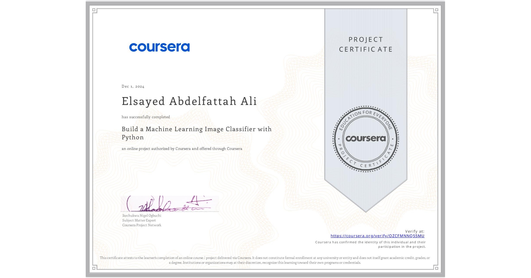 View certificate for Elsayed Abdelfattah Ali, Build a Machine Learning Image Classifier with Python, an online non-credit course authorized by Coursera and offered through Coursera