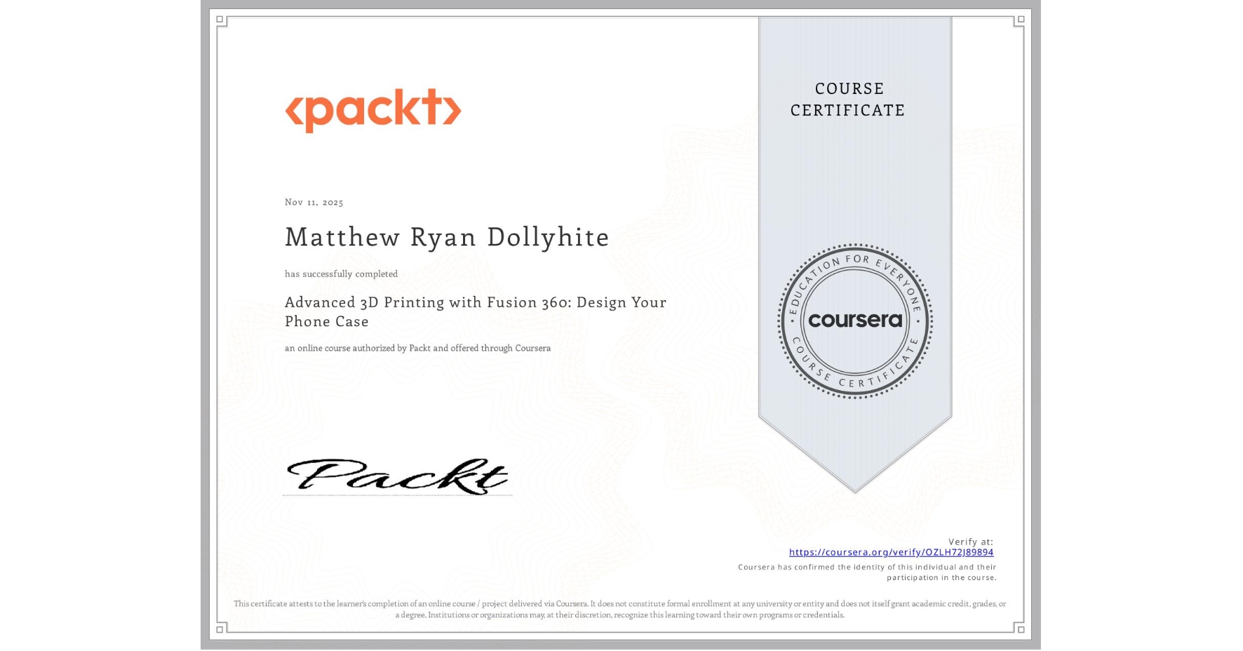 View certificate for Matthew Ryan Dollyhite, Advanced 3D Printing with Fusion 360: Design Your Phone Case, an online non-credit course authorized by Packt and offered through Coursera