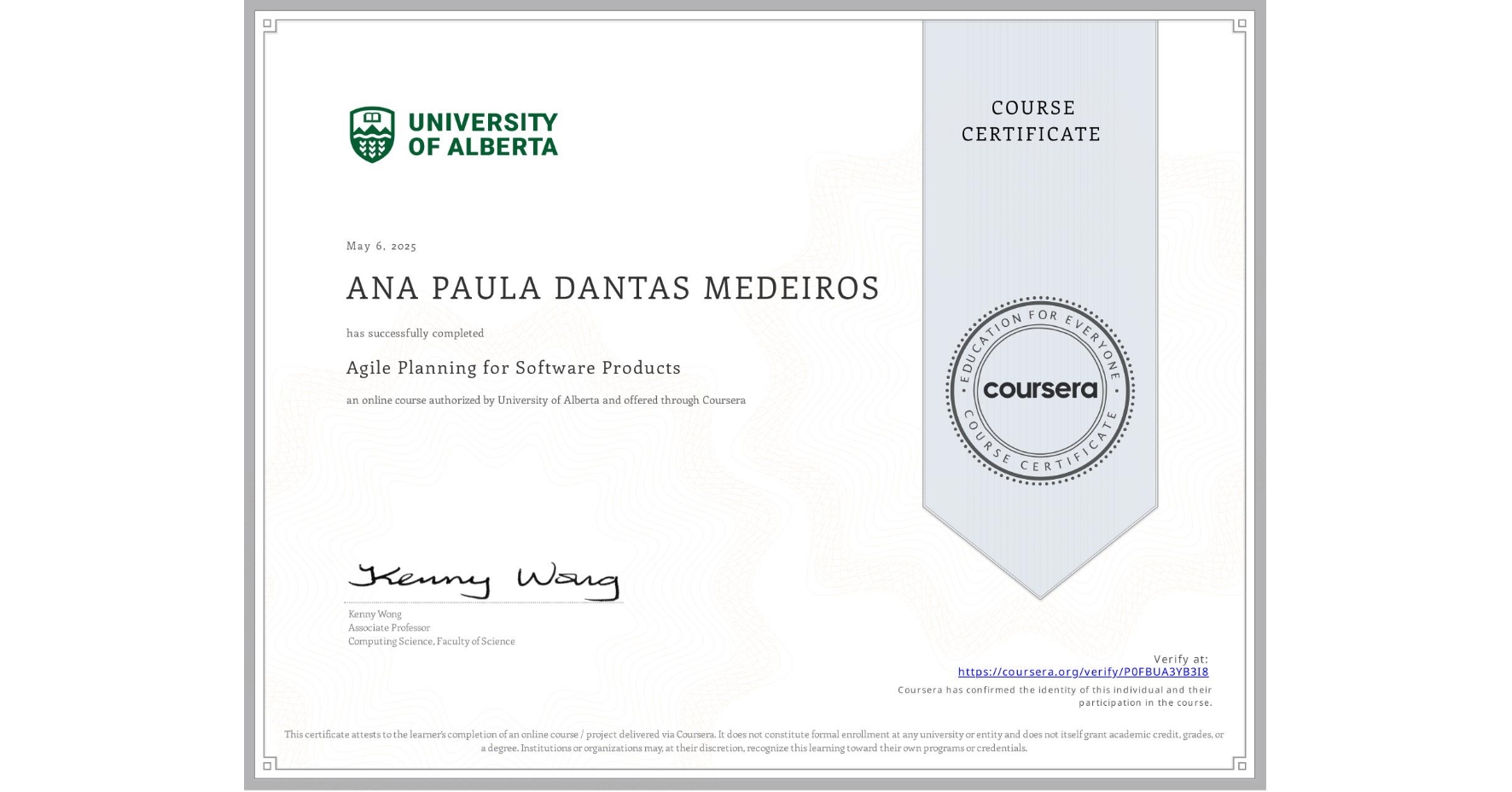 View certificate for ANA PAULA DANTAS MEDEIROS, Agile Planning for Software Products, an online non-credit course authorized by University of Alberta and offered through Coursera
