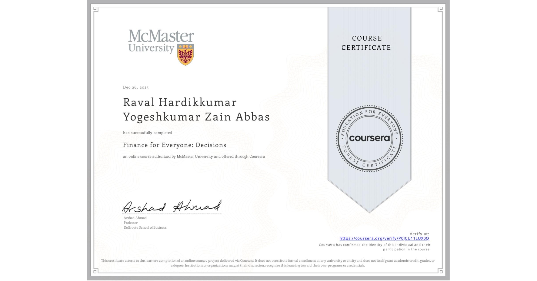 View certificate for Raval Hardikkumar Yogeshkumar Zain Abbas, Finance for Everyone: Decisions, an online non-credit course authorized by McMaster University and offered through Coursera
