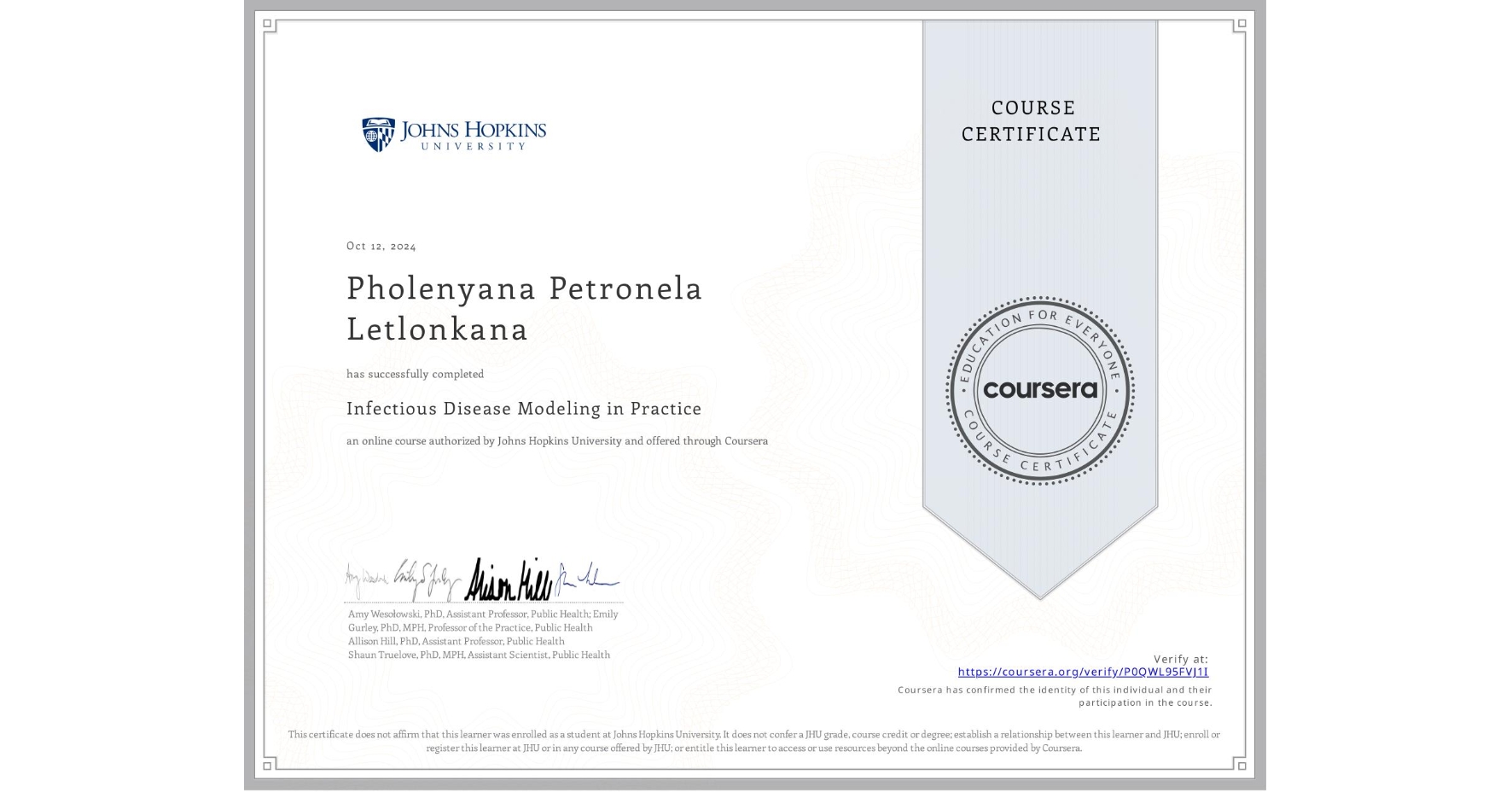 View certificate for Pholenyana Petronela Letlonkana, Infectious Disease Modeling in Practice, an online non-credit course authorized by Johns Hopkins University and offered through Coursera