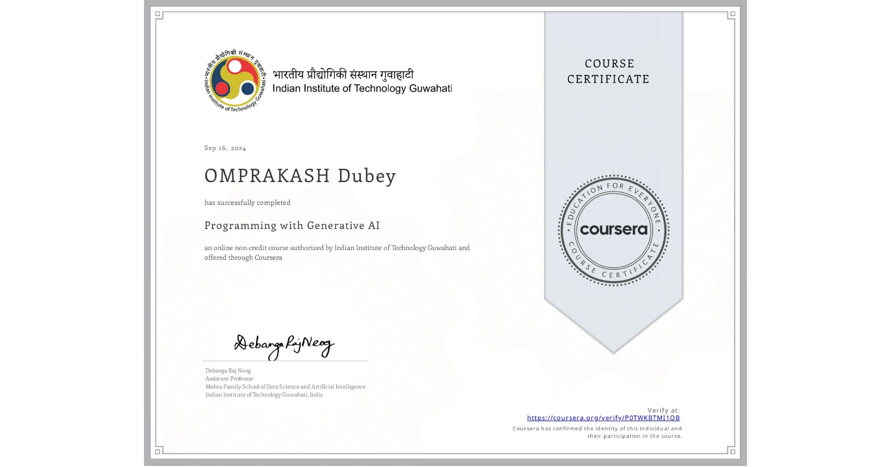 View certificate for OMPRAKASH Dubey, Programming with Generative AI, an online non-credit course authorized by Indian Institute of Technology Guwahati and offered through Coursera