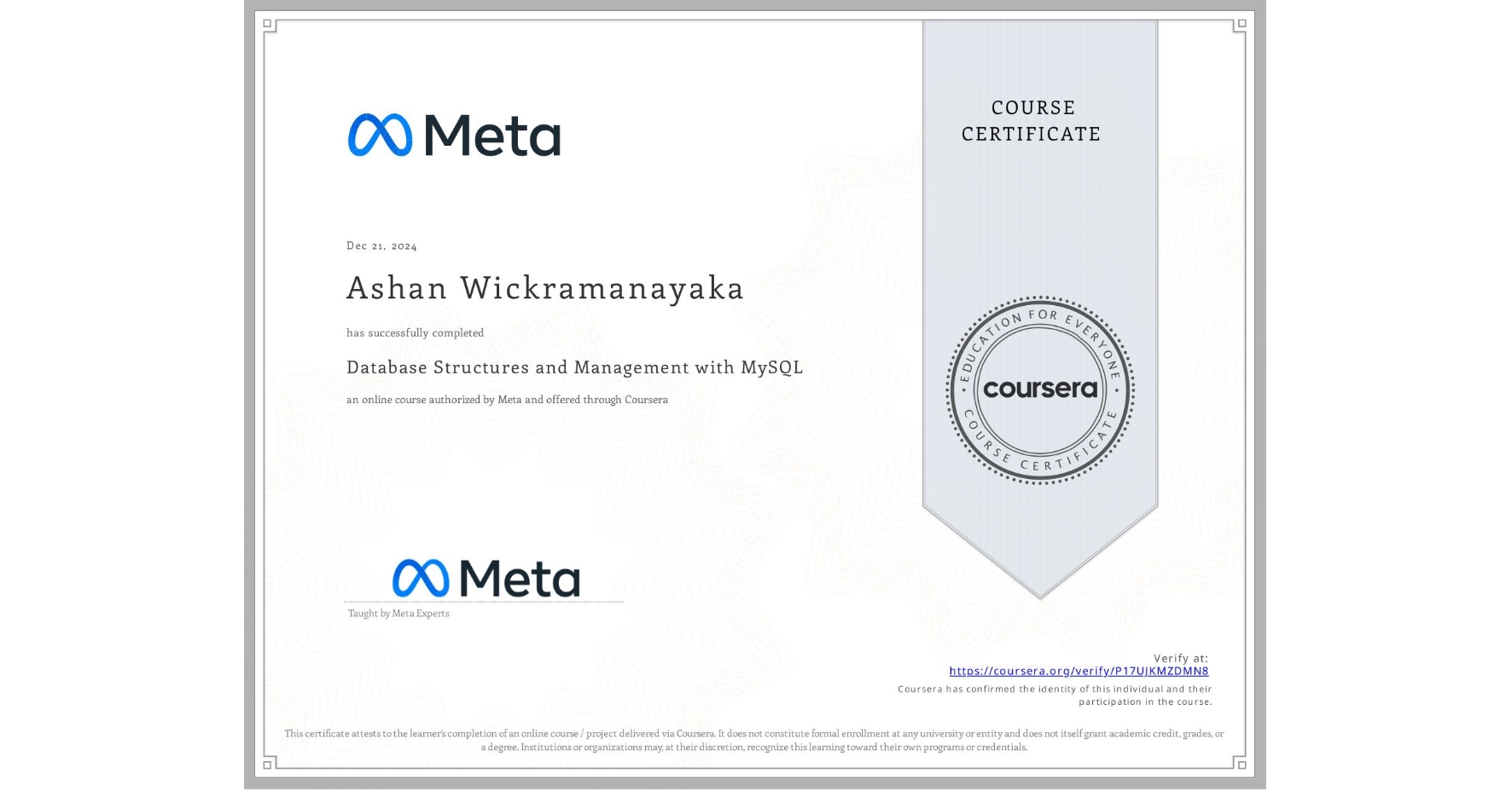 View certificate for Ashan Wickramanayaka, Database Structures and Management with MySQL, an online non-credit course authorized by Meta and offered through Coursera