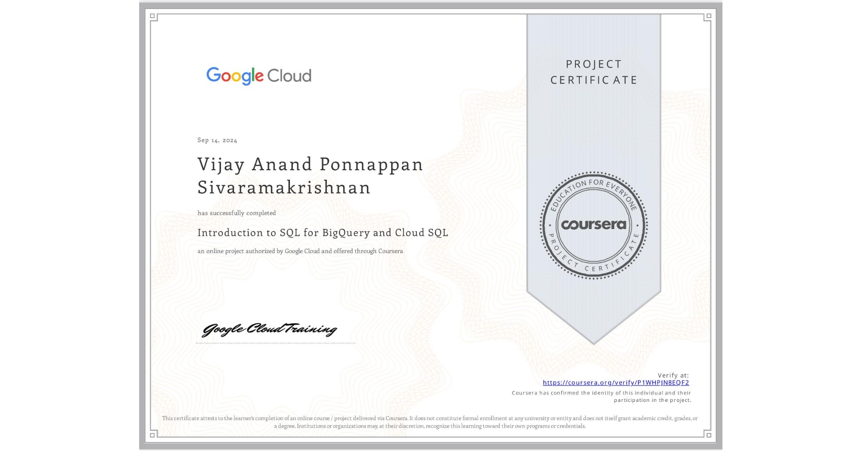 View certificate for Vijay Anand Ponnappan Sivaramakrishnan, Introduction to SQL for BigQuery and Cloud SQL, an online non-credit course authorized by Google Cloud and offered through Coursera