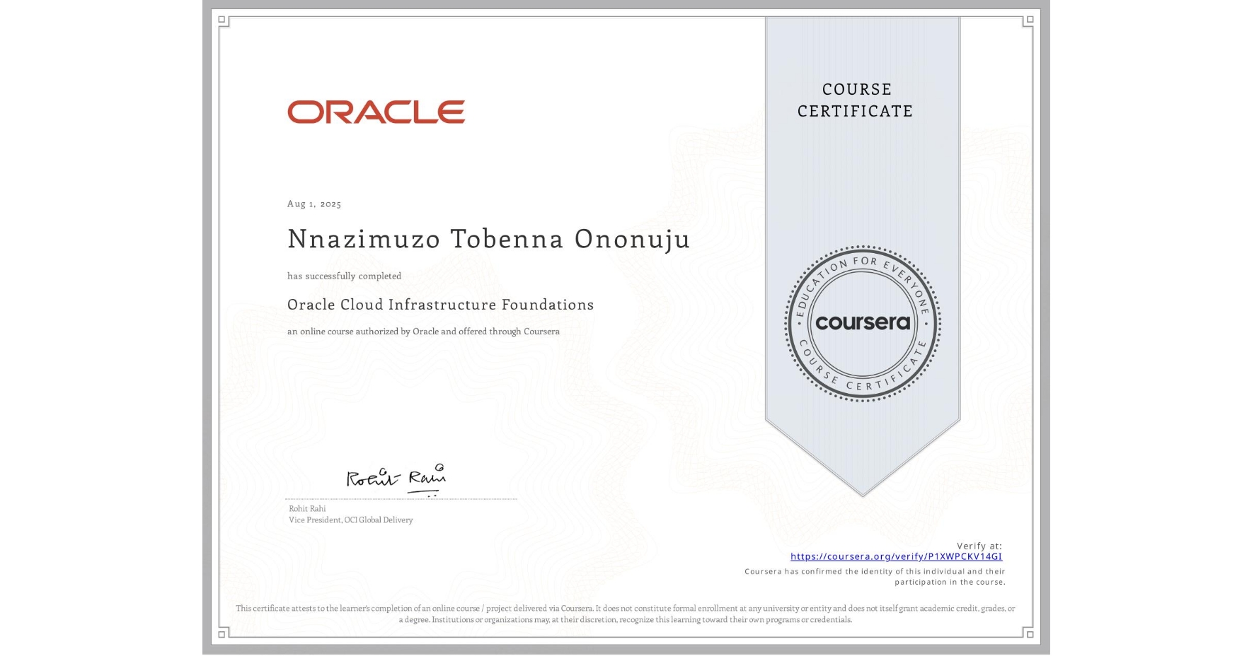 View certificate for Nnazimuzo Tobenna Ononuju, Oracle Cloud Infrastructure Foundations, an online non-credit course authorized by Oracle and offered through Coursera