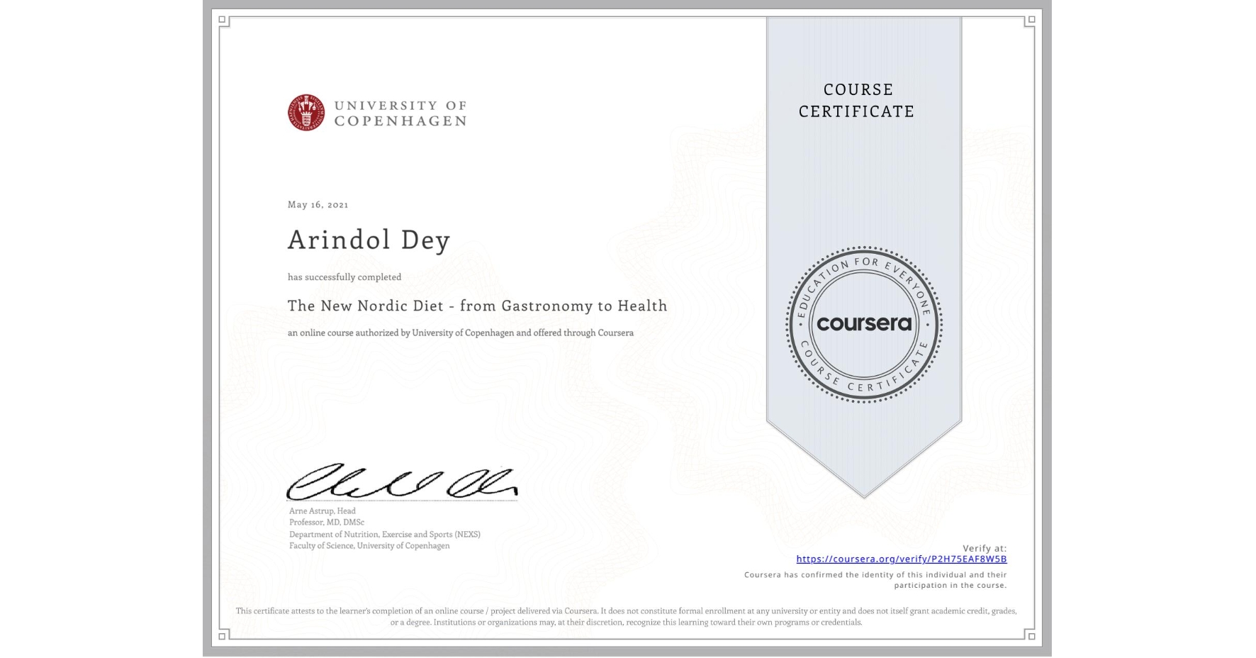 View certificate for Arindol Dey, The New Nordic Diet - from Gastronomy to Health , an online non-credit course authorized by University of Copenhagen and offered through Coursera
