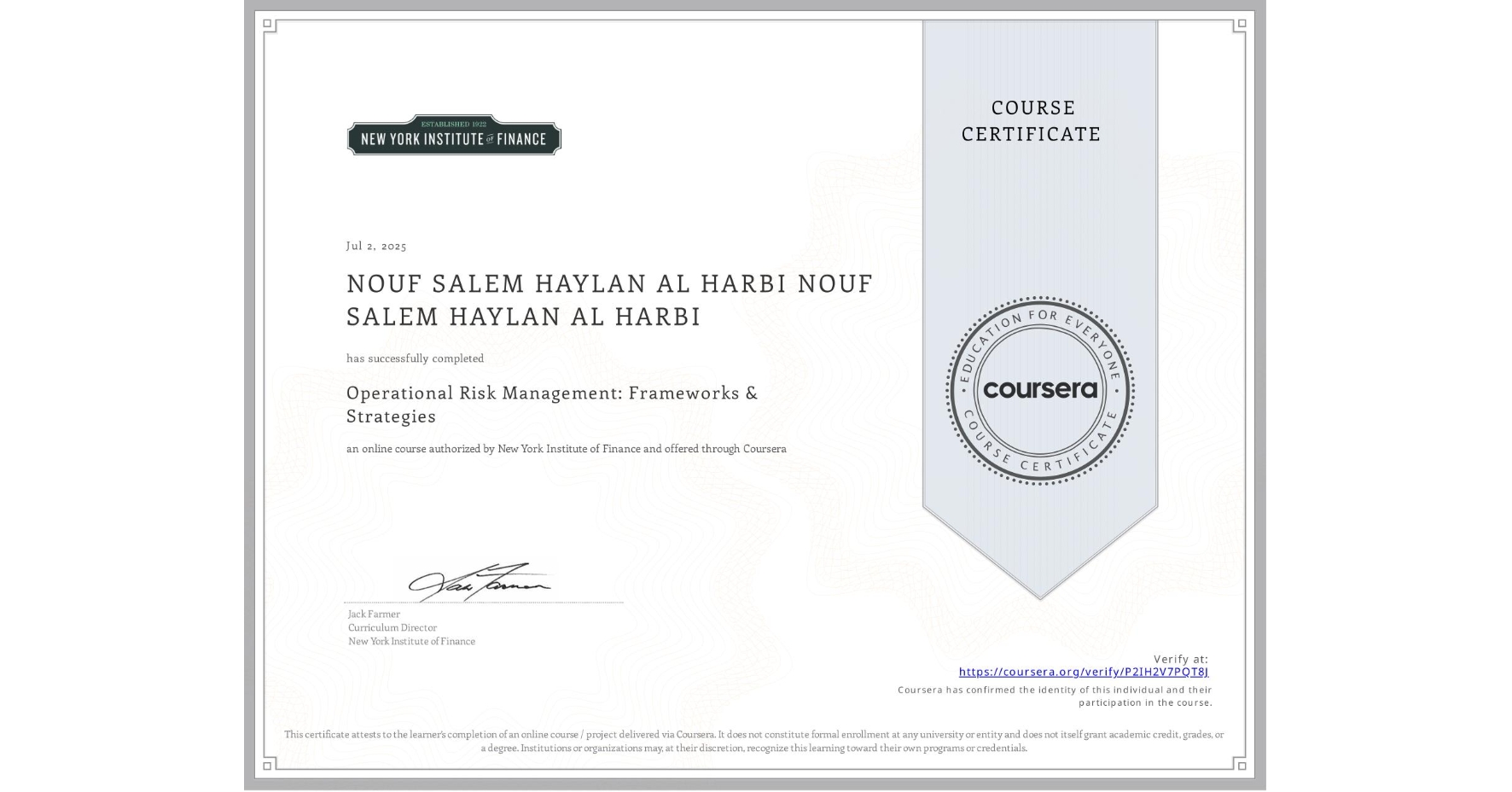 View certificate for NOUF SALEM HAYLAN AL HARBI NOUF SALEM HAYLAN AL HARBI, Operational Risk Management: Frameworks & Strategies, an online non-credit course authorized by New York Institute of Finance and offered through Coursera