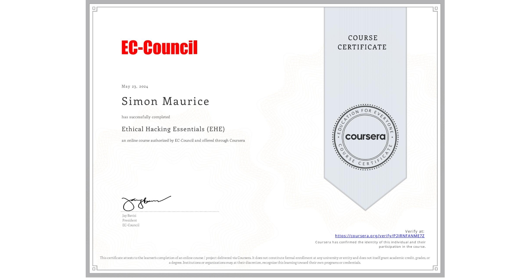 View certificate for Simon Maurice, Ethical Hacking Essentials (EHE), an online non-credit course authorized by EC-Council and offered through Coursera