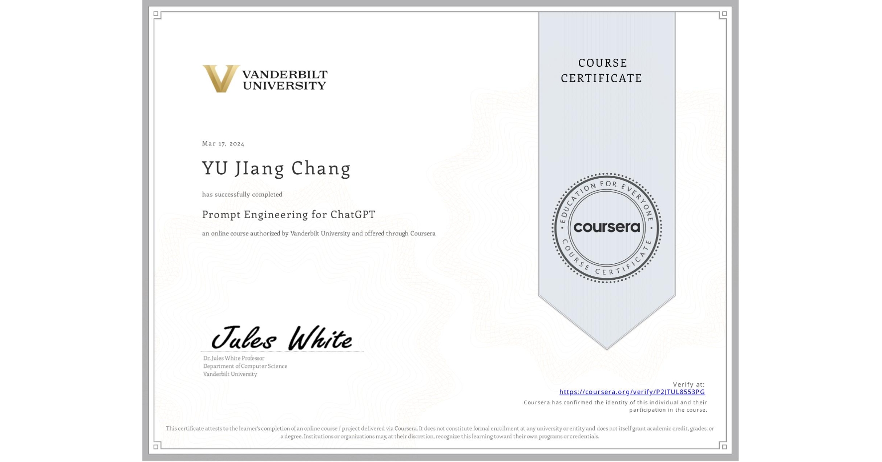 View certificate for YU JIang Chang, Prompt Engineering for ChatGPT, an online non-credit course authorized by Vanderbilt University and offered through Coursera