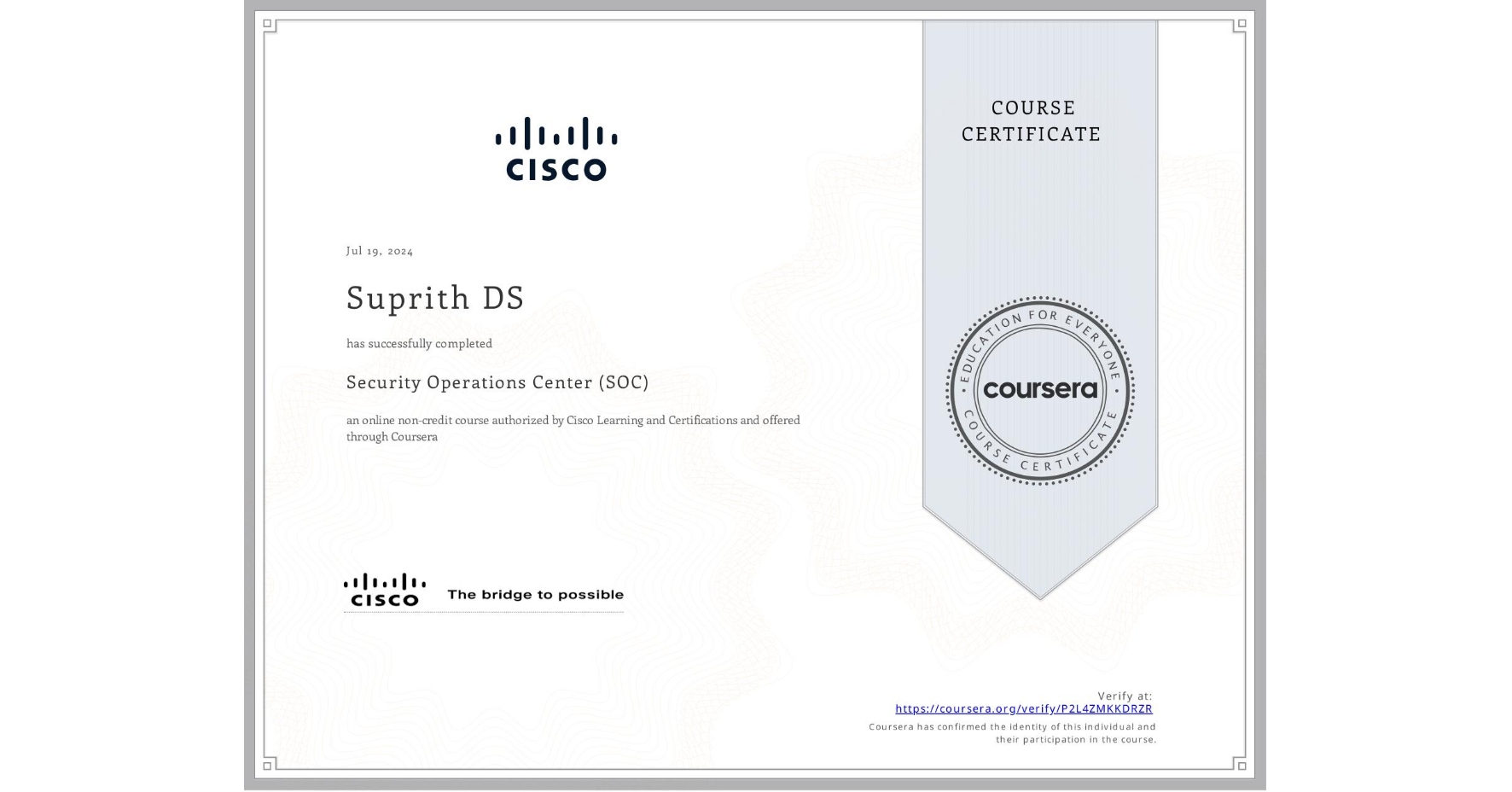 View certificate for Suprith DS, Security Operations Center (SOC), an online non-credit course authorized by Cisco Learning and Certifications and offered through Coursera