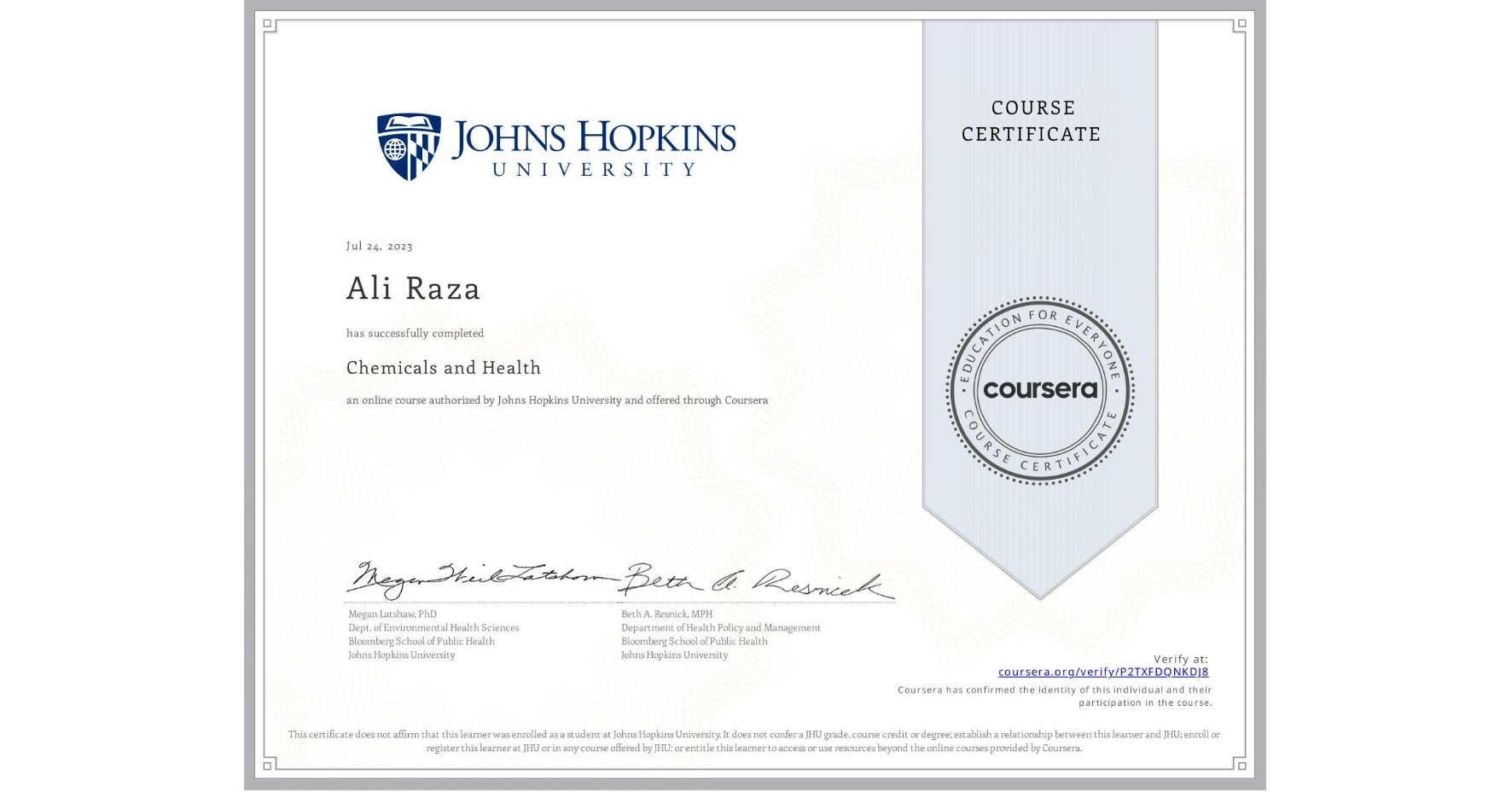 View certificate for Ali Raza, Chemicals and Health, an online non-credit course authorized by Johns Hopkins University and offered through Coursera